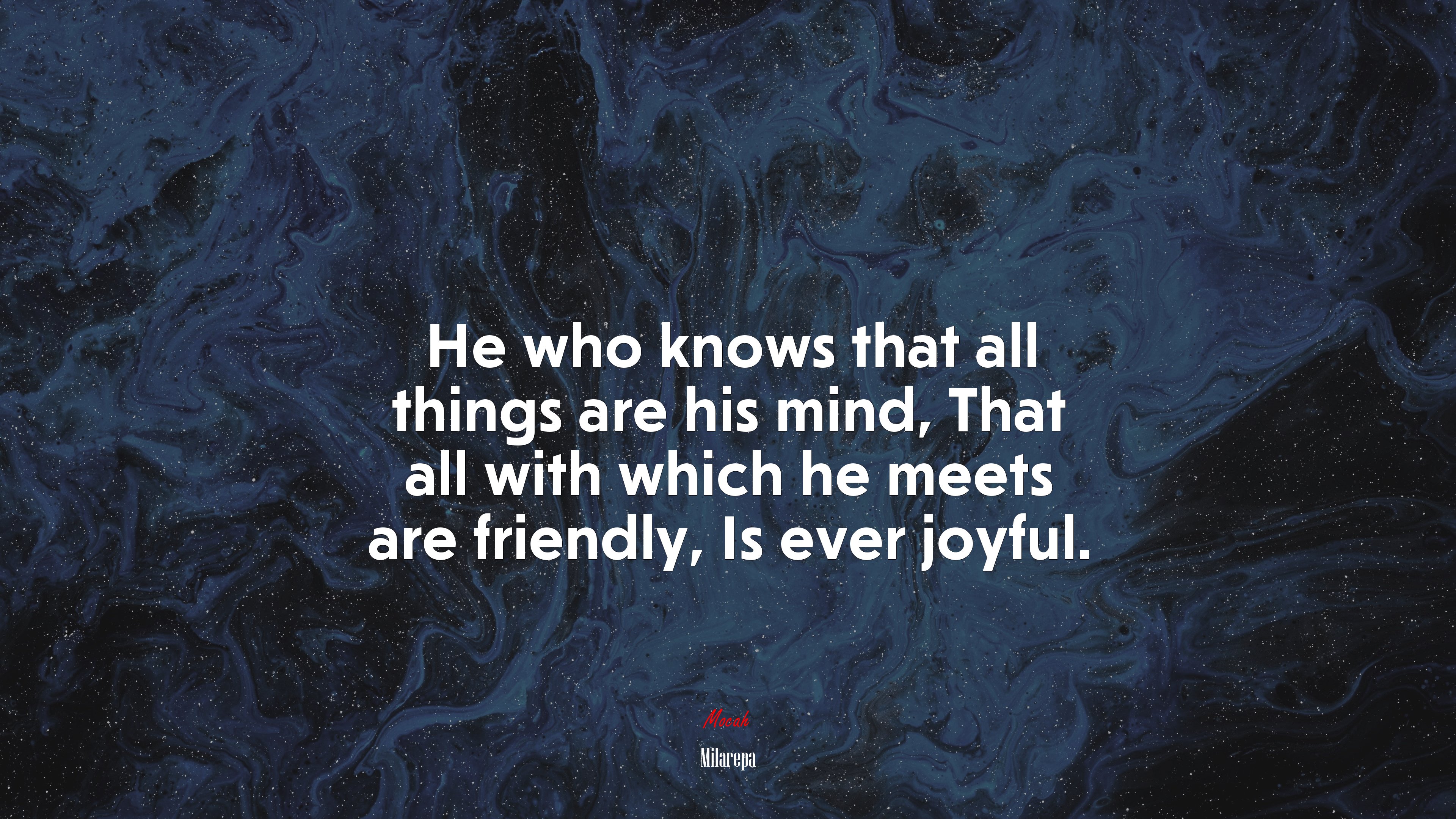 He who knows that all things are his mind, That all with which he meets are friendly, Is ever joyful. | Milarepa quote HD Wallpaper
