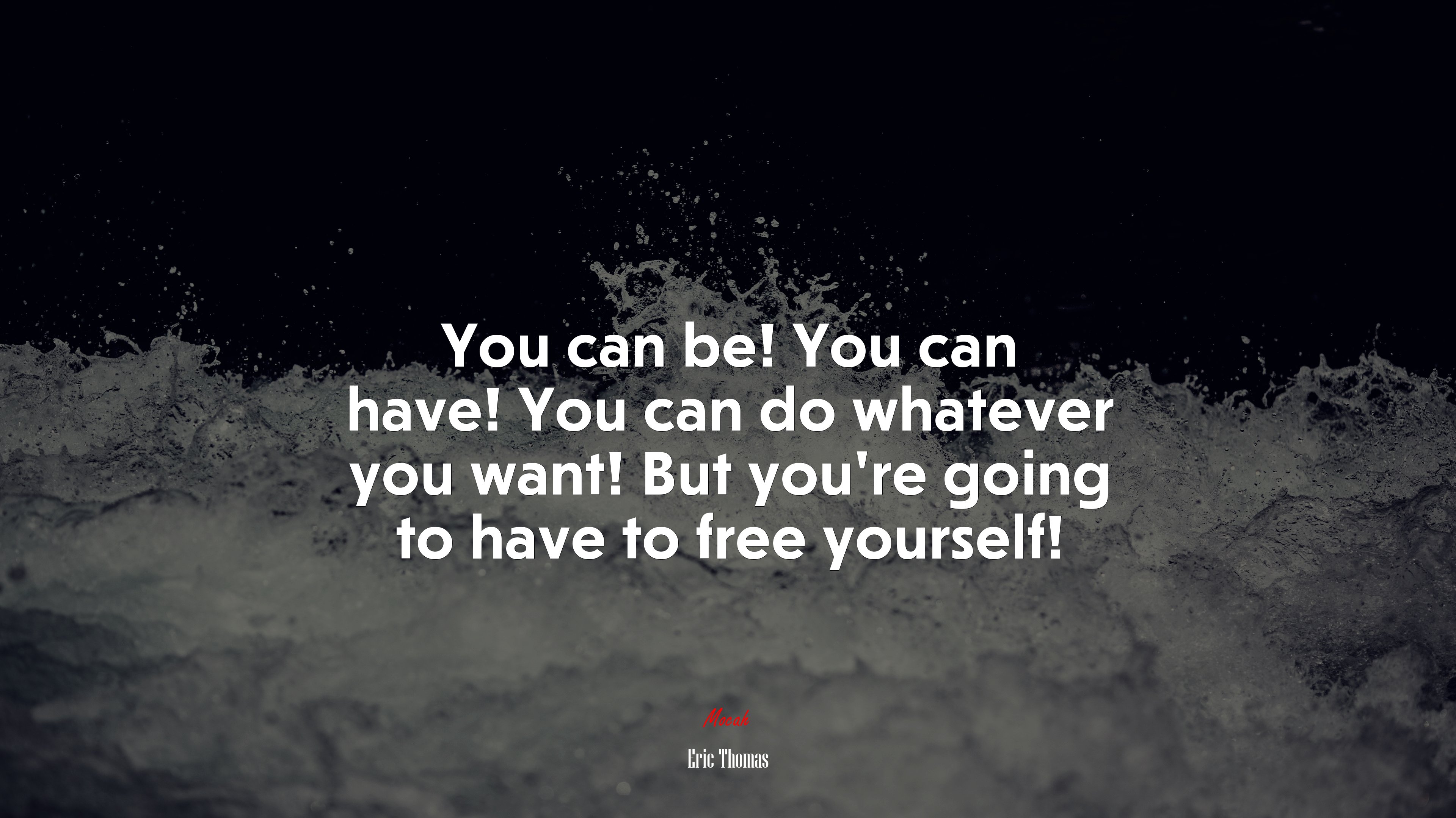 You can be! You can have! You can do whatever you want! But you’re going to have to free yourself! | Eric Thomas quote HD Wallpaper