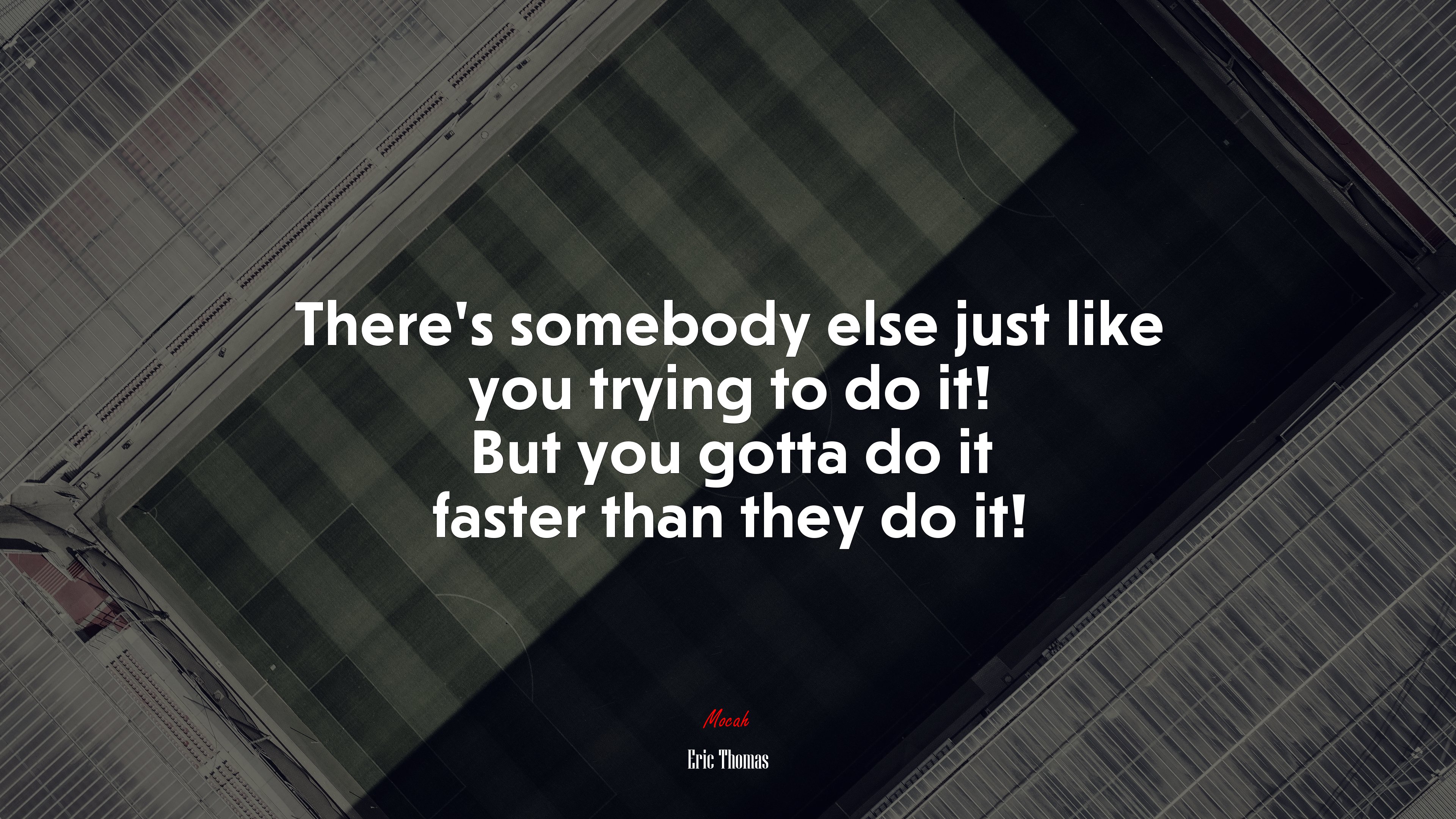 There’s somebody else just like you trying to do it! But you gotta do it faster than they do it! | Eric Thomas quote HD Wallpaper