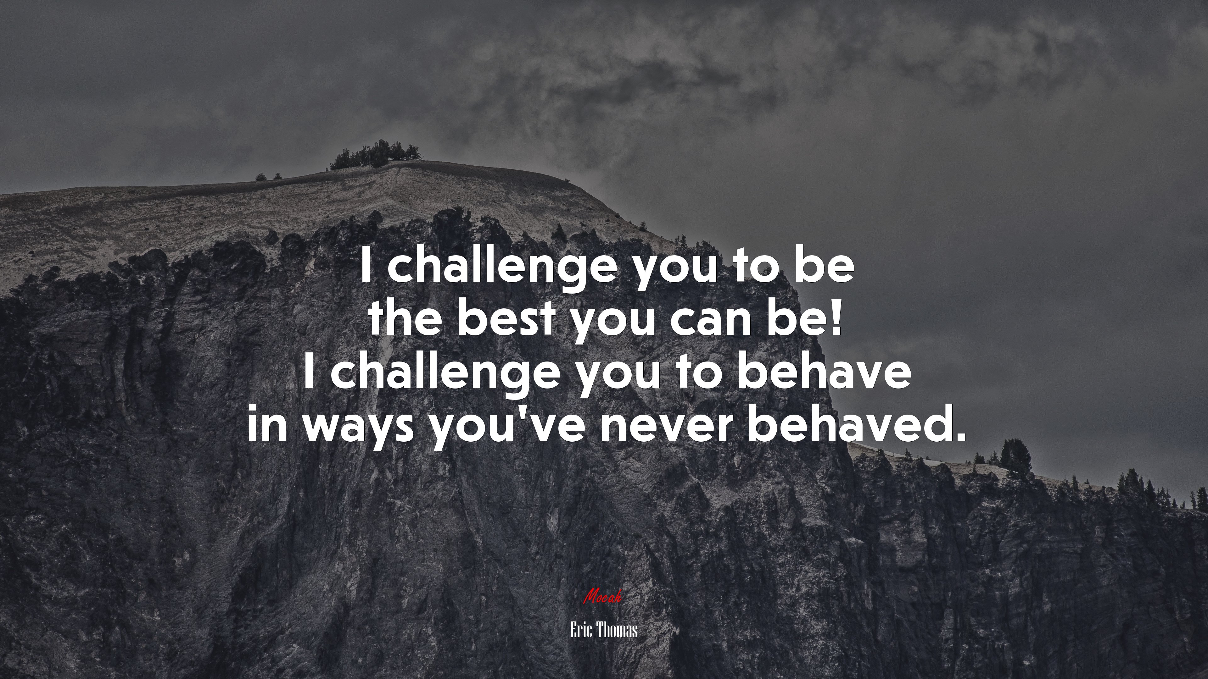 I challenge you to be the best you can be! I challenge you to behave in ways you’ve never behaved. | Eric Thomas quote HD Wallpaper