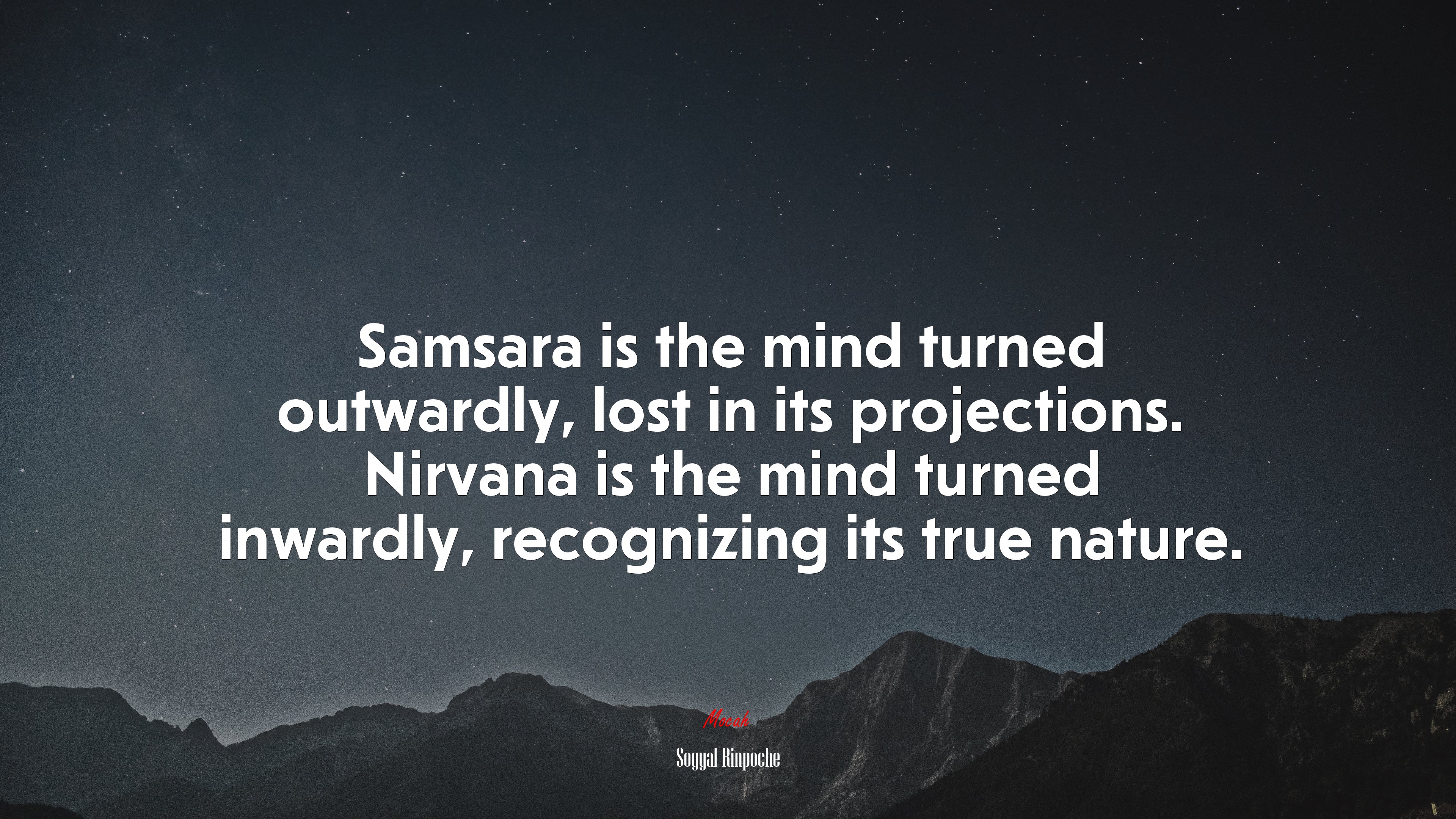 Samsara is the mind turned outwardly, lost in its projections. Nirvana is the mind turned inwardly, recognizing its true nature. | Sogyal Rinpoche quote HD Wallpaper