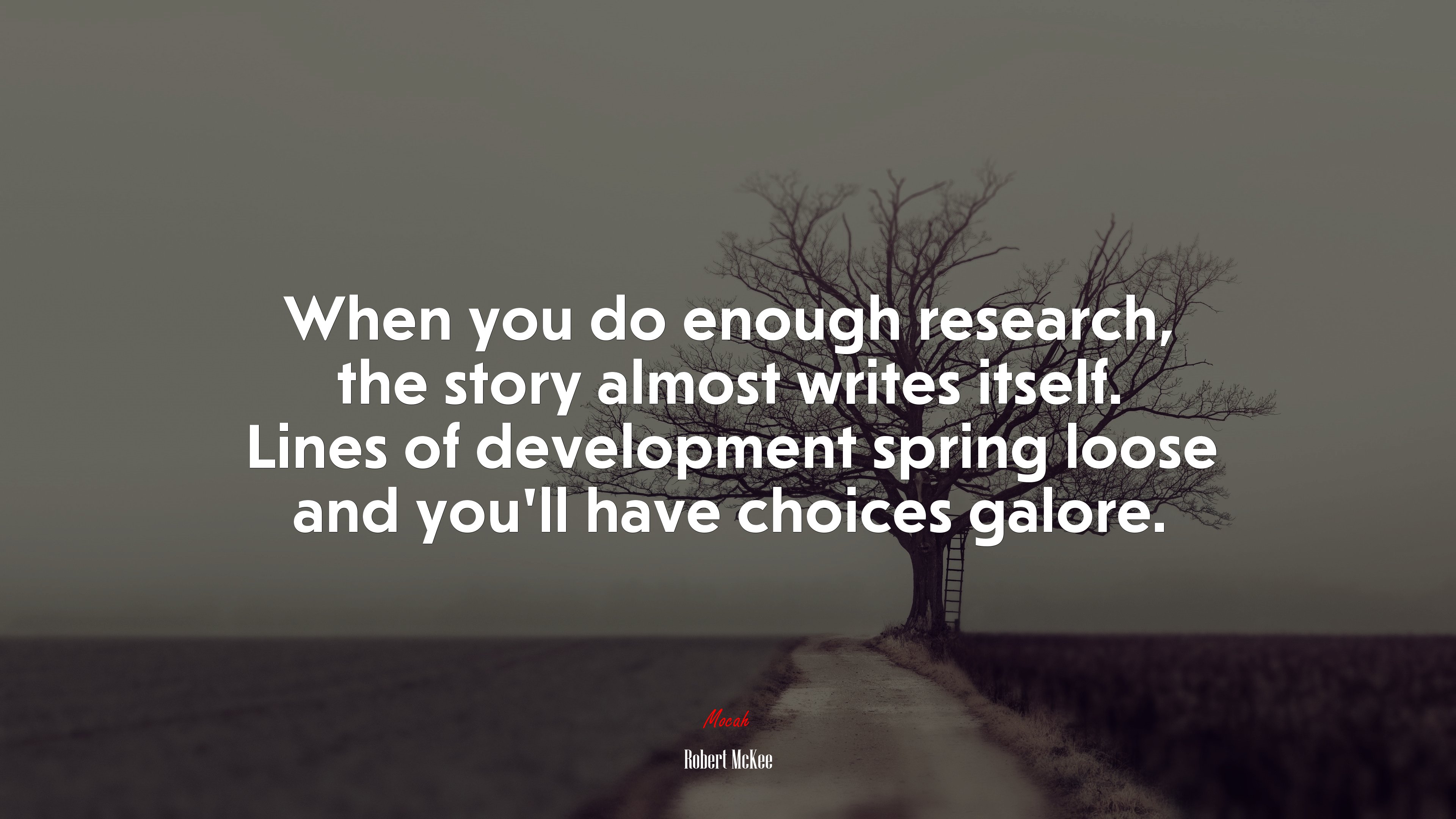 When you do enough research, the story almost writes itself. Lines of development spring loose and you’ll have choices galore. | Robert McKee quote HD Wallpaper