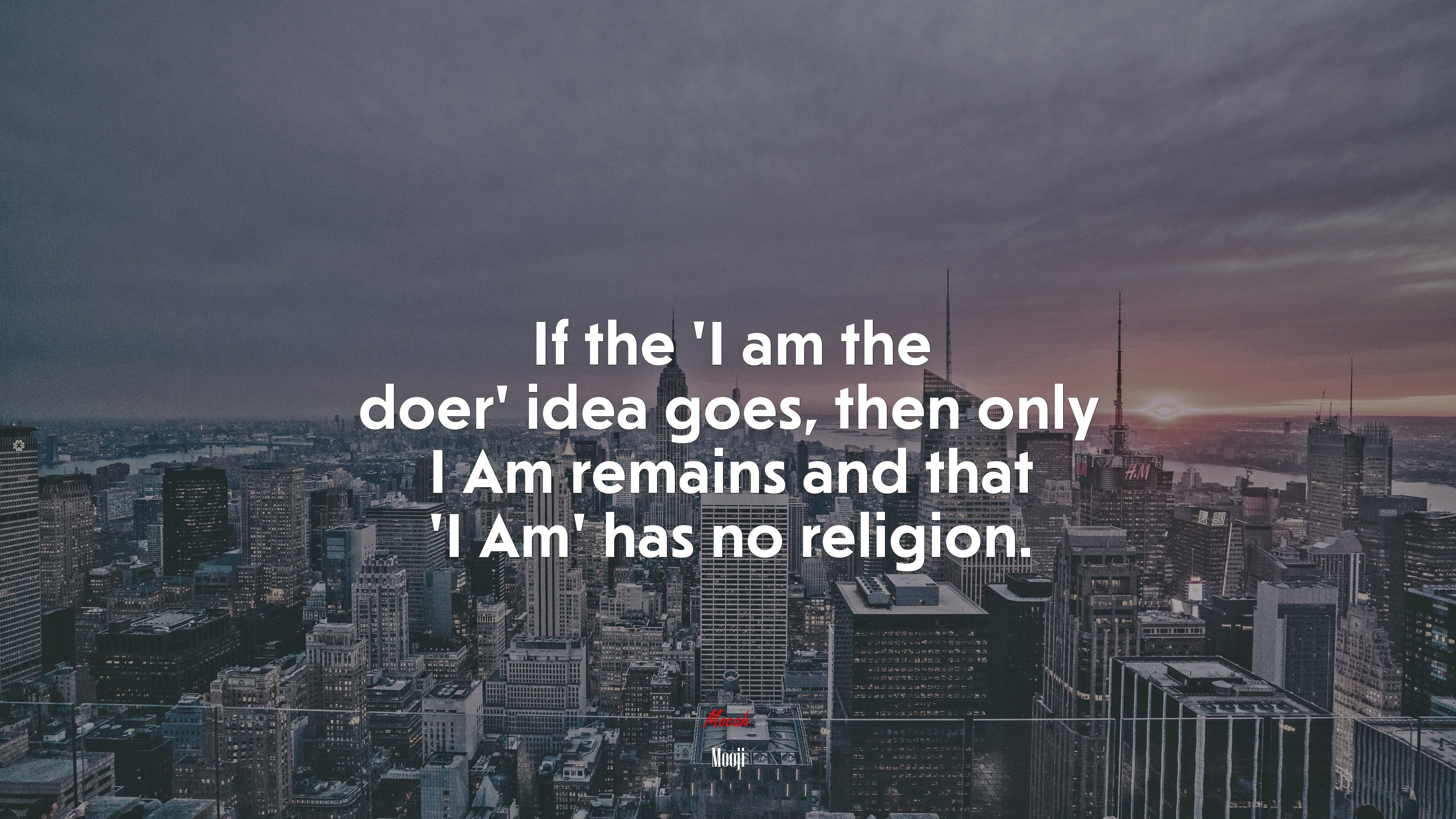 If the ‘I am the doer’ idea goes, then only I Am remains and that ‘I Am’ has no religion. | Mooji quote HD Wallpaper