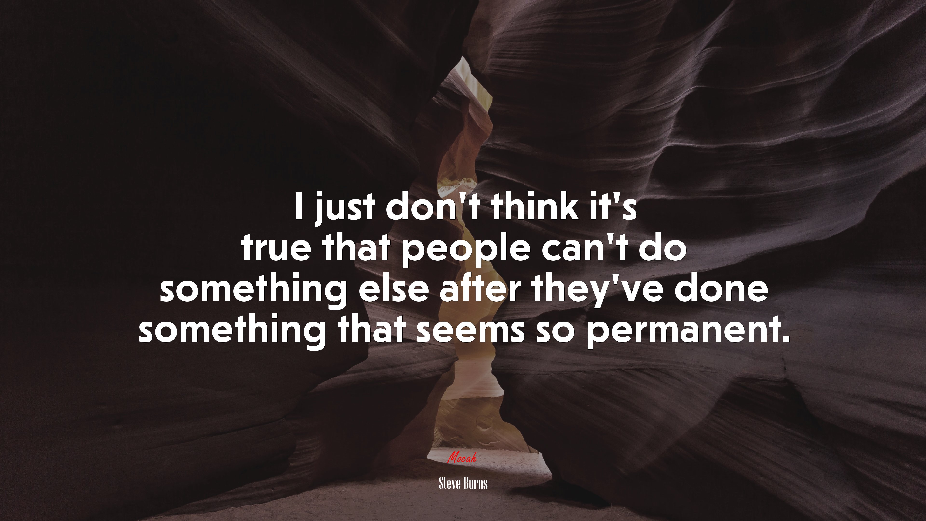 I just don’t think it’s true that people can’t do something else after they’ve done something that seems so permanent. | Steve Burns quote HD Wallpaper