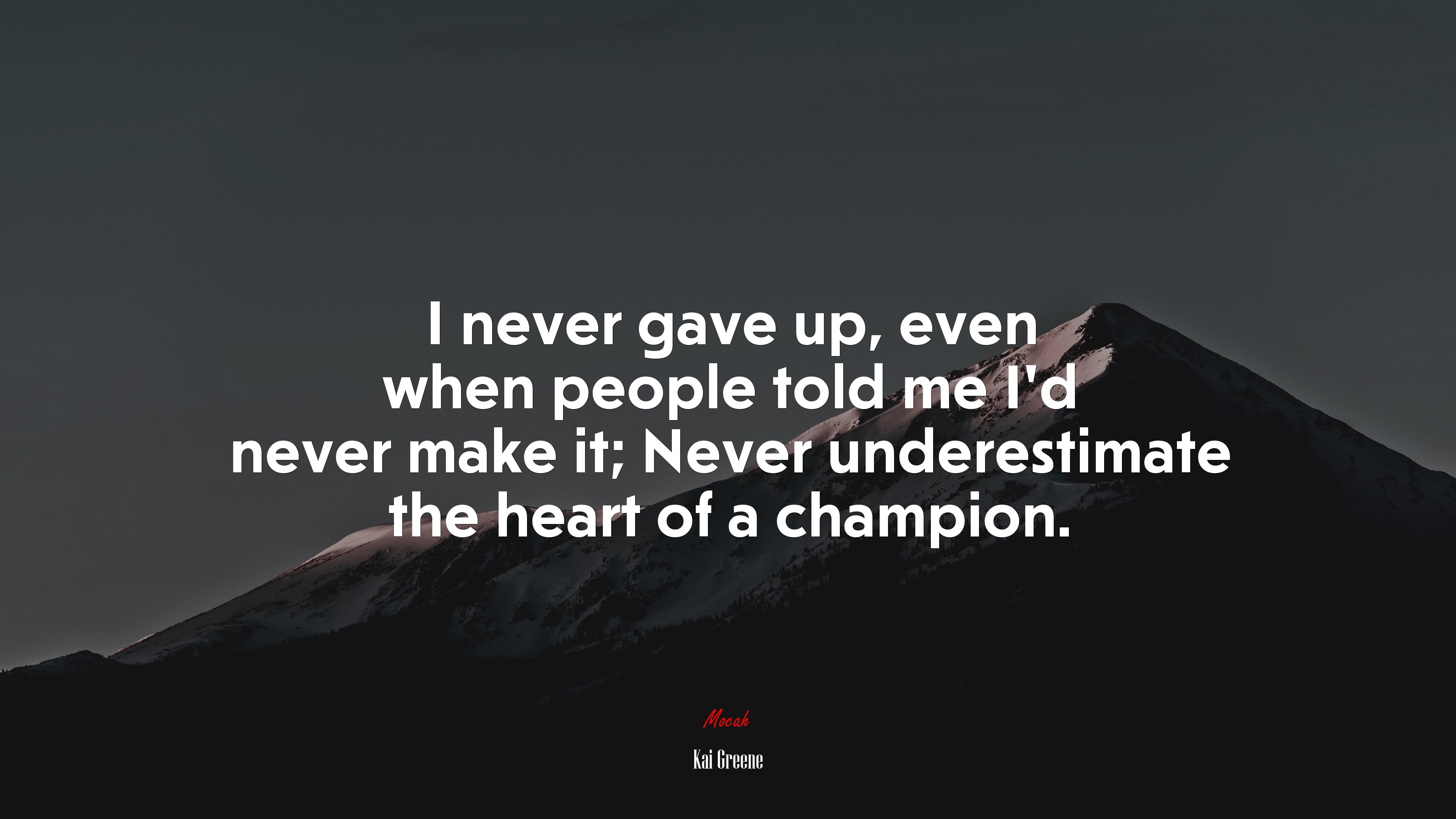 I never gave up, even when people told me I’d never make it; Never underestimate the heart of a champion. | Kai Greene quote HD Wallpaper