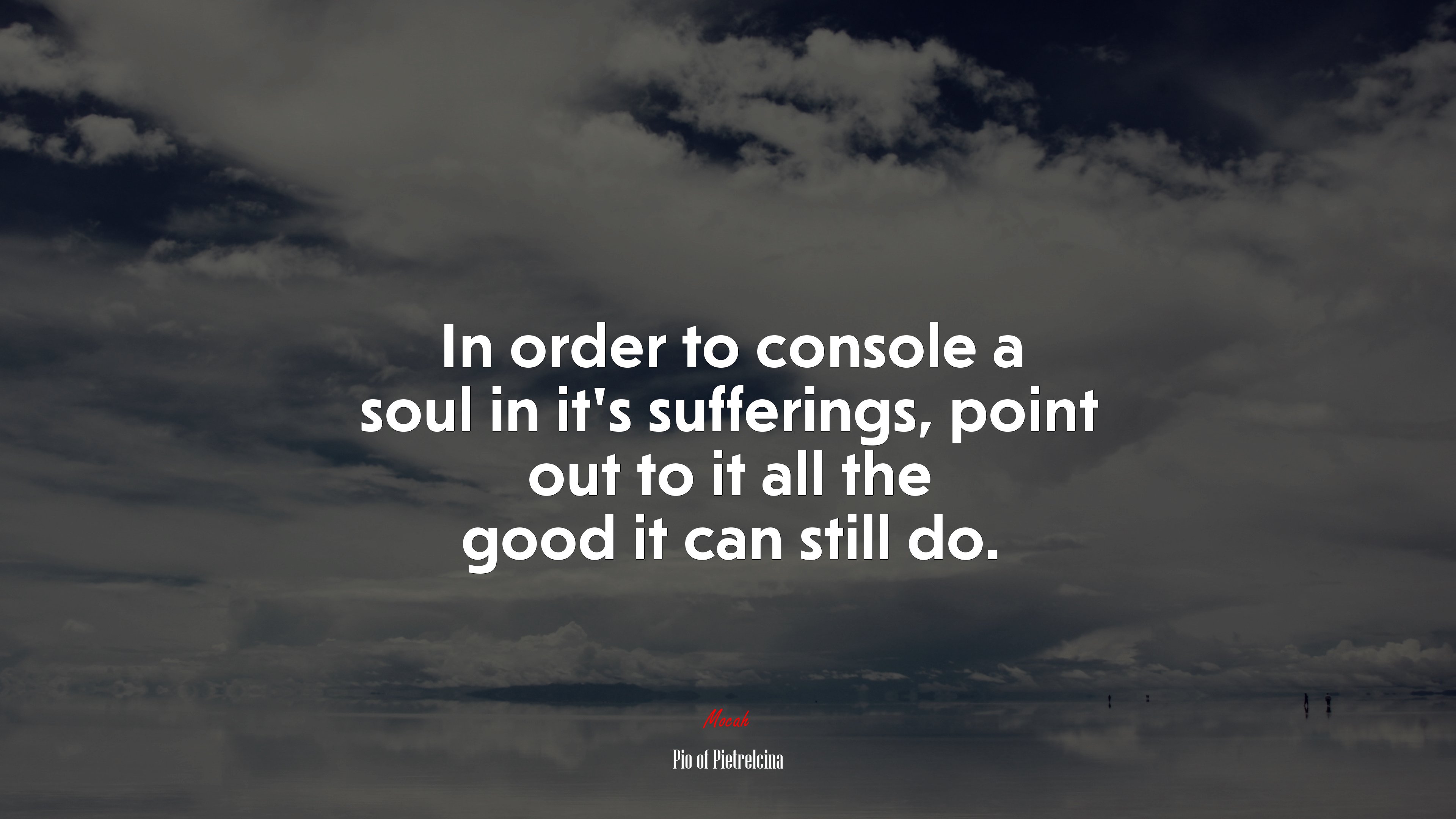 In order to console a soul in it’s sufferings, point out to it all the good it can still do. | Pio of Pietrelcina quote HD Wallpaper