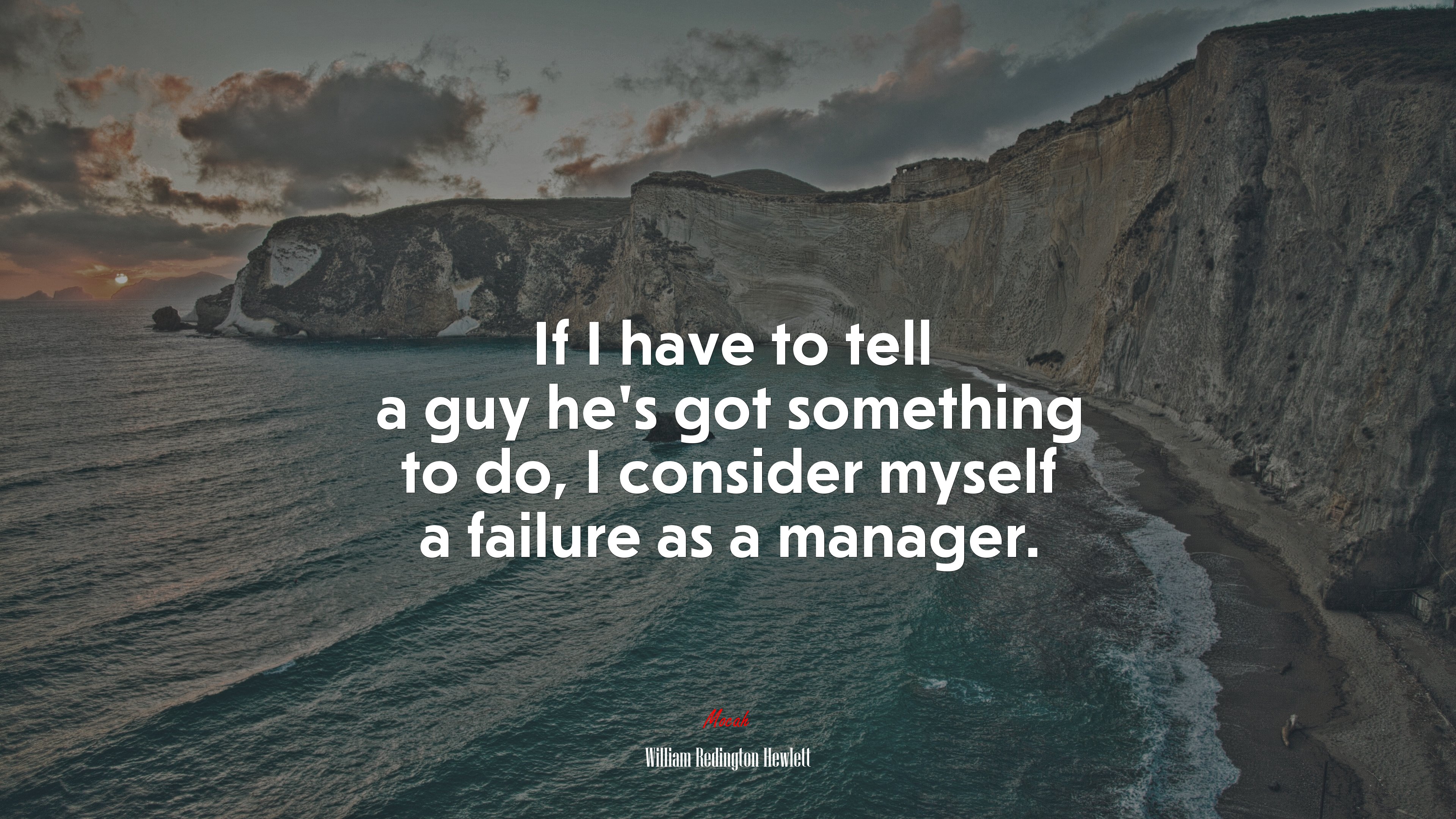 If I have to tell a guy he’s got something to do, I consider myself a failure as a manager. | William Redington Hewlett quote HD Wallpaper
