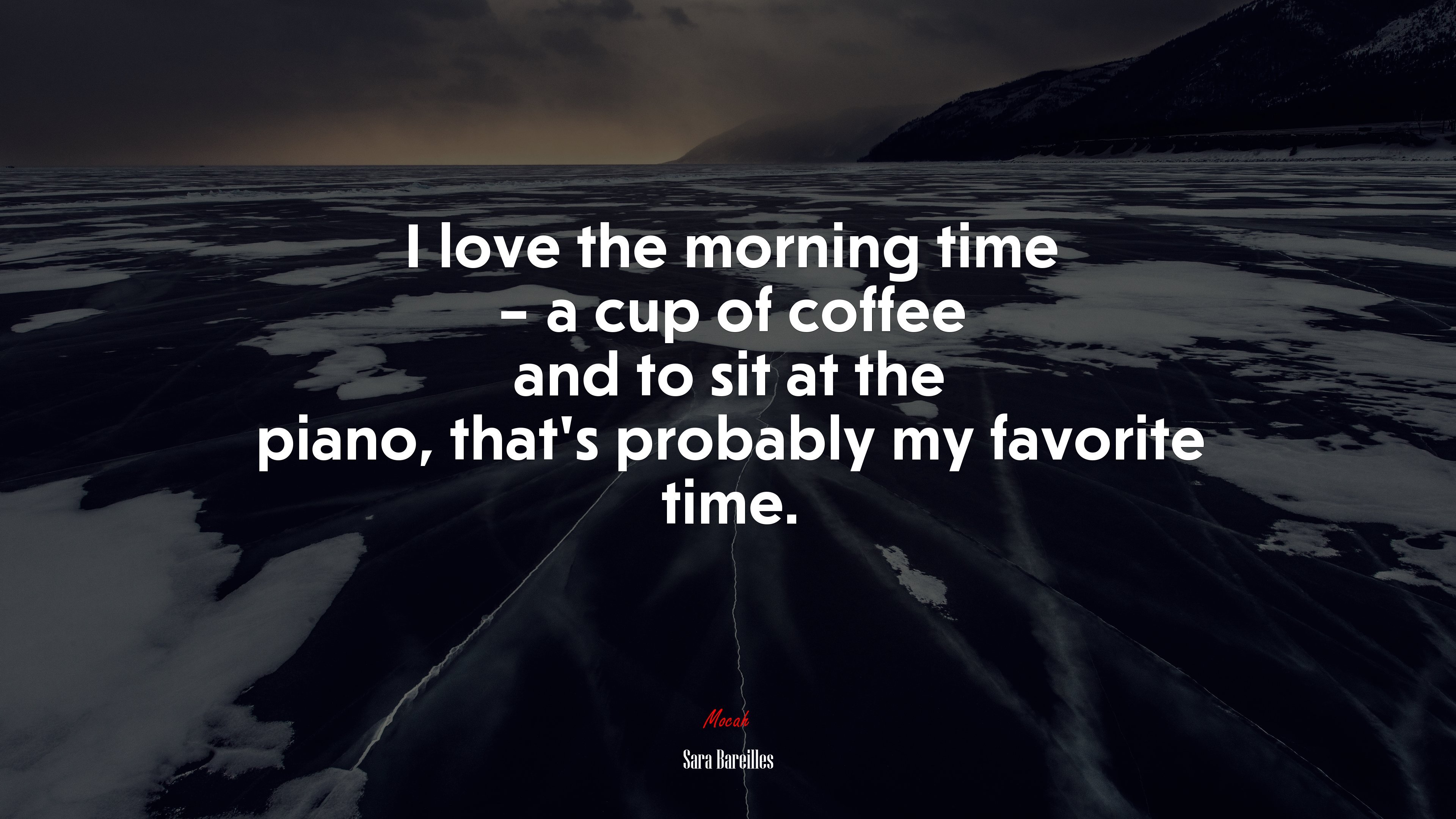 I love the morning time – a cup of coffee and to sit at the piano, that’s probably my favorite time. | Sara Bareilles quote HD Wallpaper