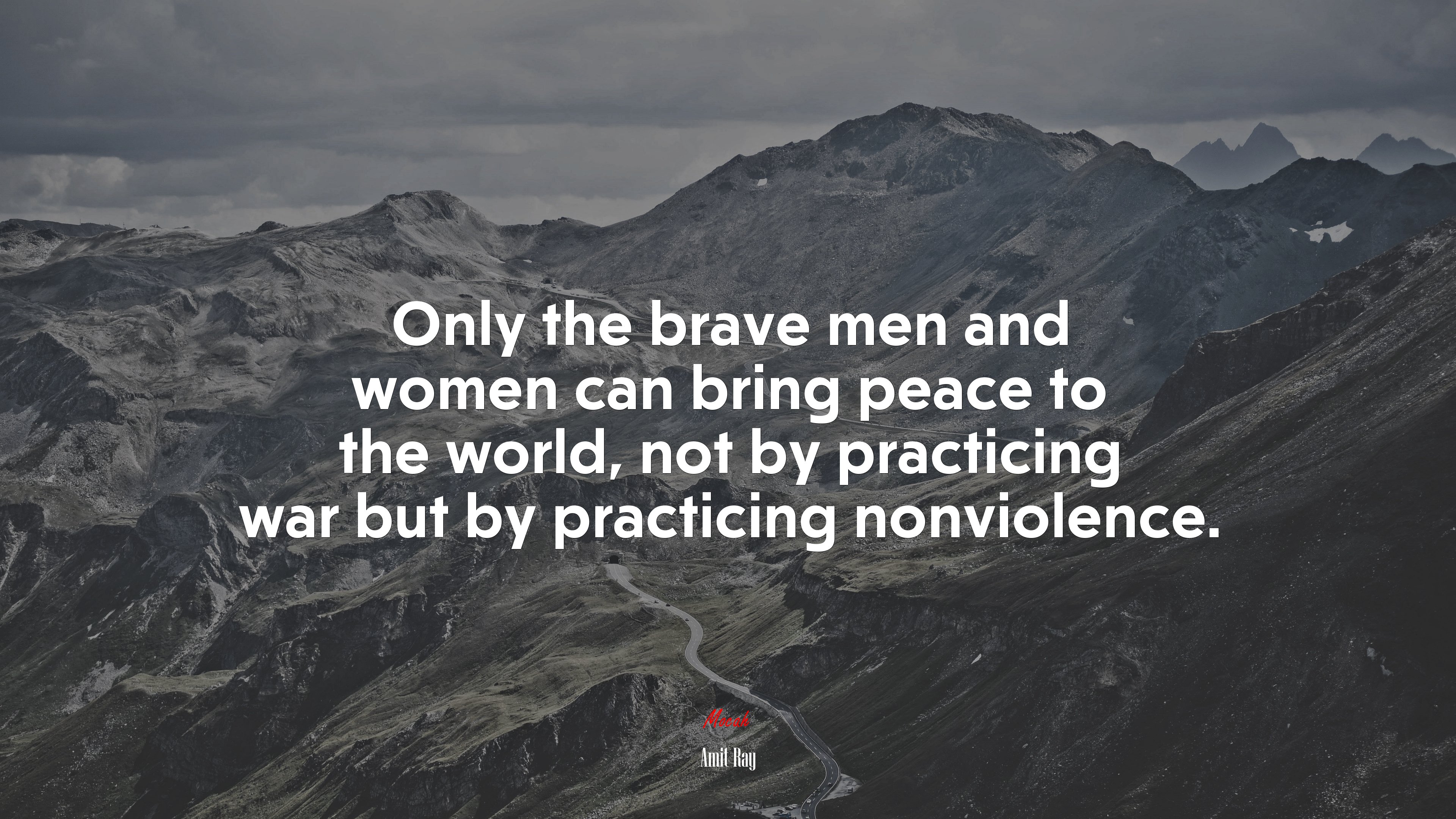 Only the brave men and women can bring peace to the world, not by practicing war but by practicing nonviolence. | Amit Ray quote HD Wallpaper