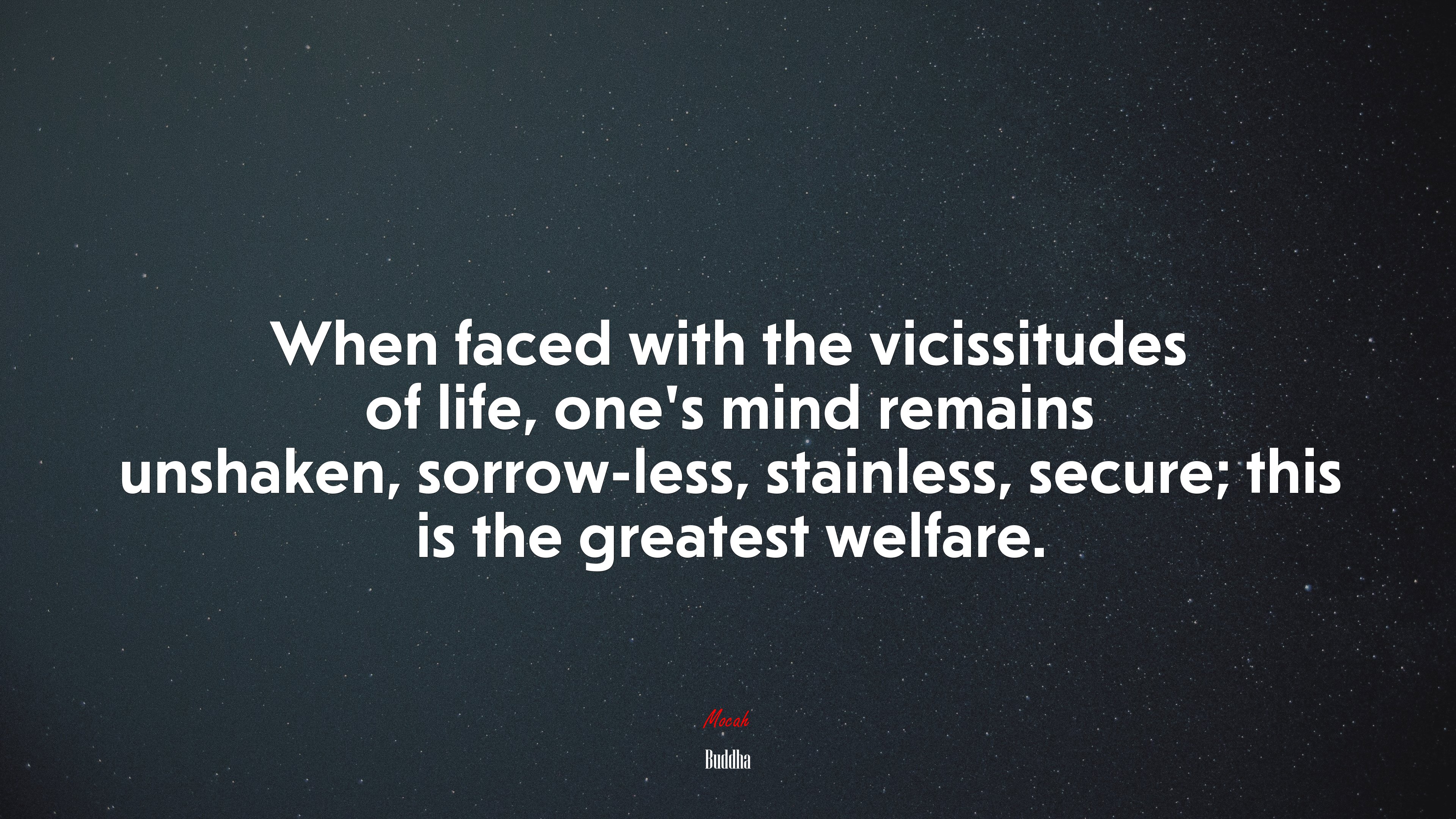 When faced with the vicissitudes of life, one’s mind remains unshaken, sorrow-less, stainless, secure; this is the greatest welfare. | Buddha quote HD Wallpaper