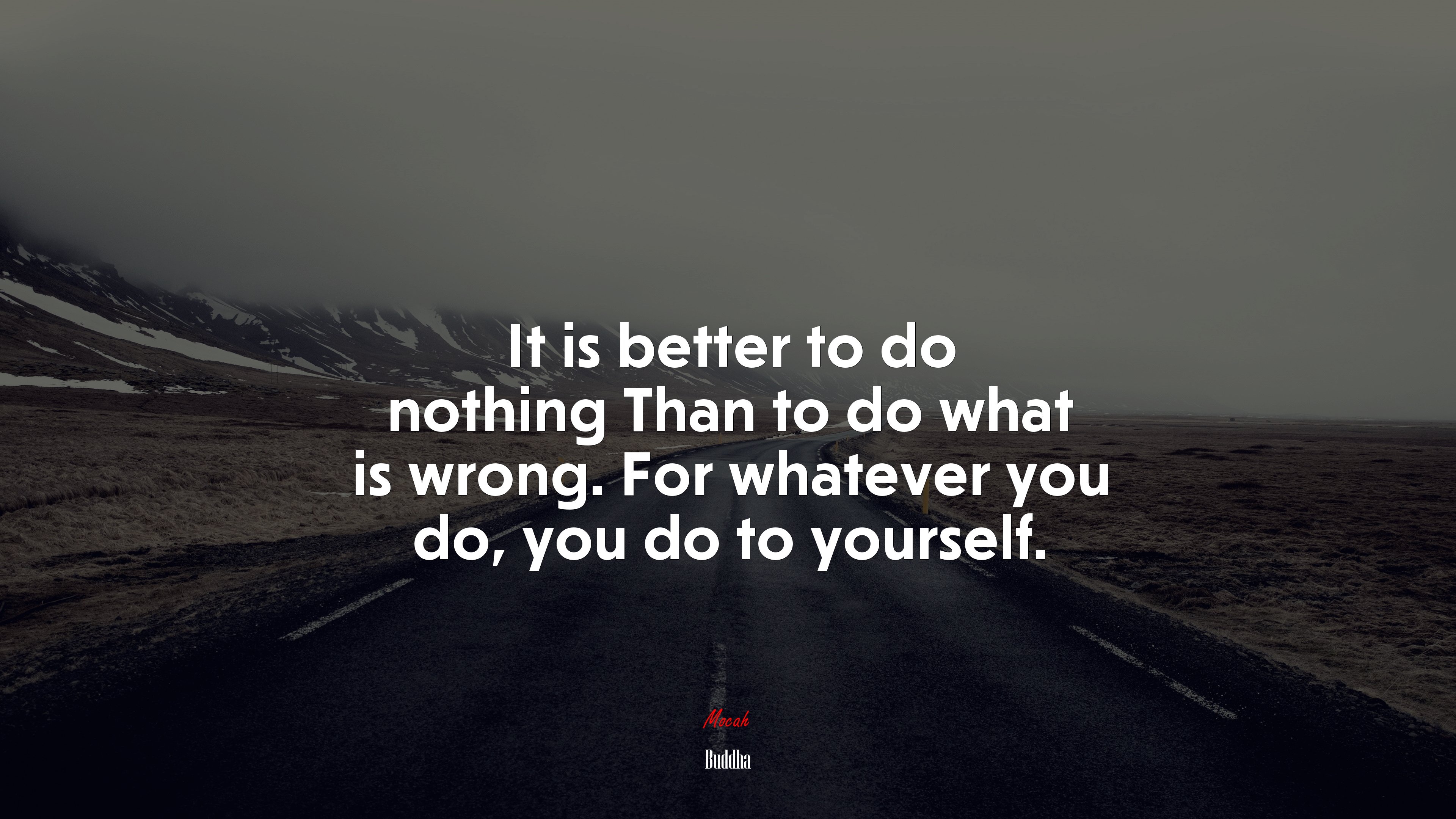 It is better to do nothing Than to do what is wrong. For whatever you do, you do to yourself. | Buddha quote HD Wallpaper