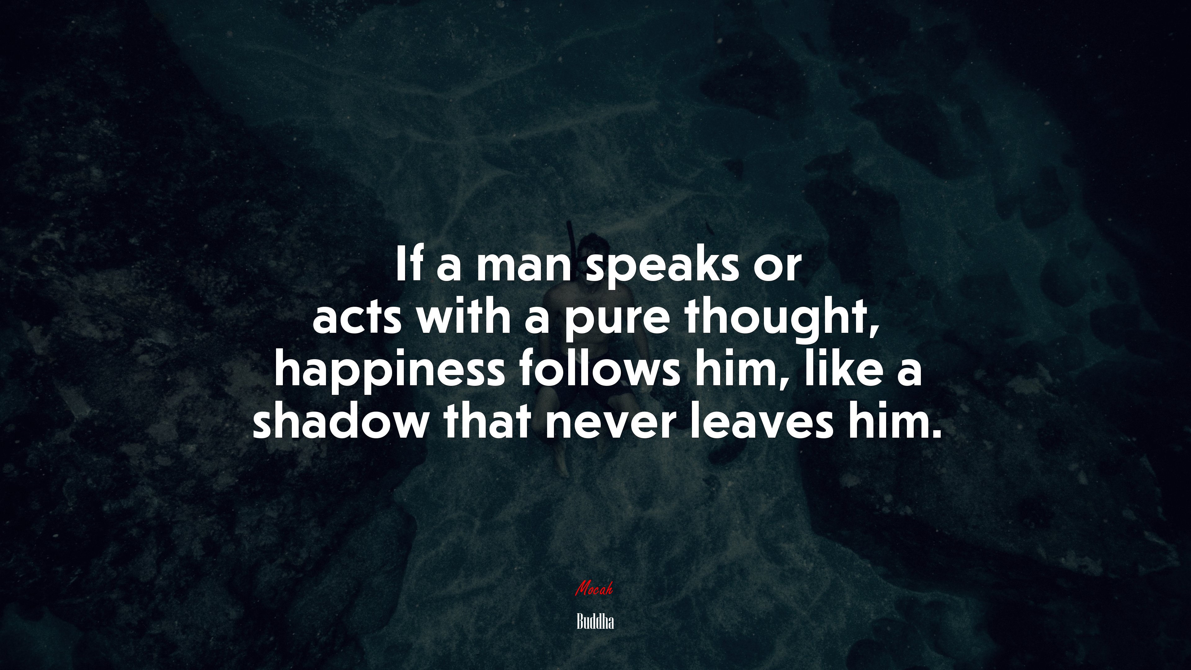 If a man speaks or acts with a pure thought, happiness follows him, like a shadow that never leaves him. | Buddha quote HD Wallpaper