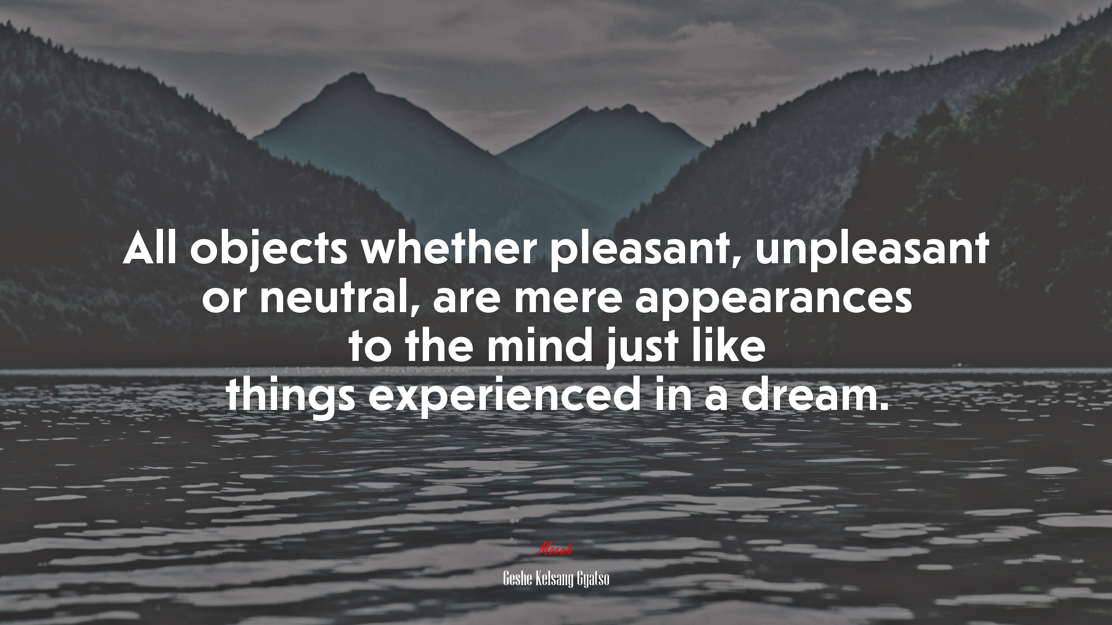 All objects whether pleasant, unpleasant or neutral, are mere appearances to the mind just like things experienced in a dream. | Geshe Kelsang Gyatso quote HD Wallpaper