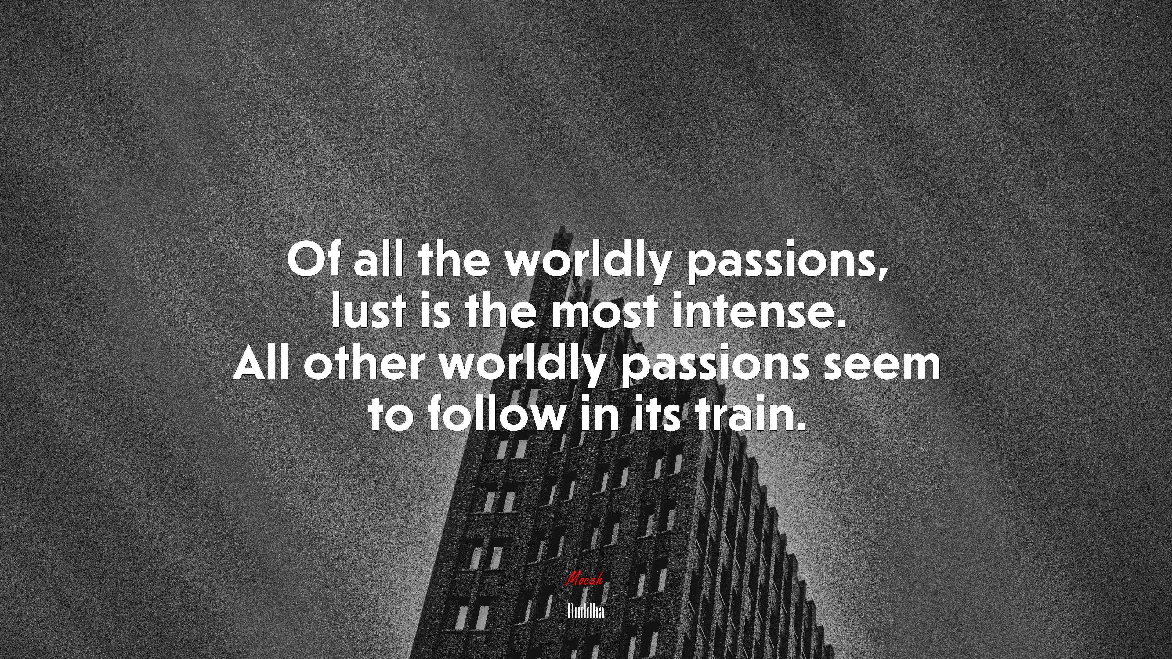 Of all the worldly passions, lust is the most intense. All other worldly passions seem to follow in its train. | Buddha quote HD Wallpaper