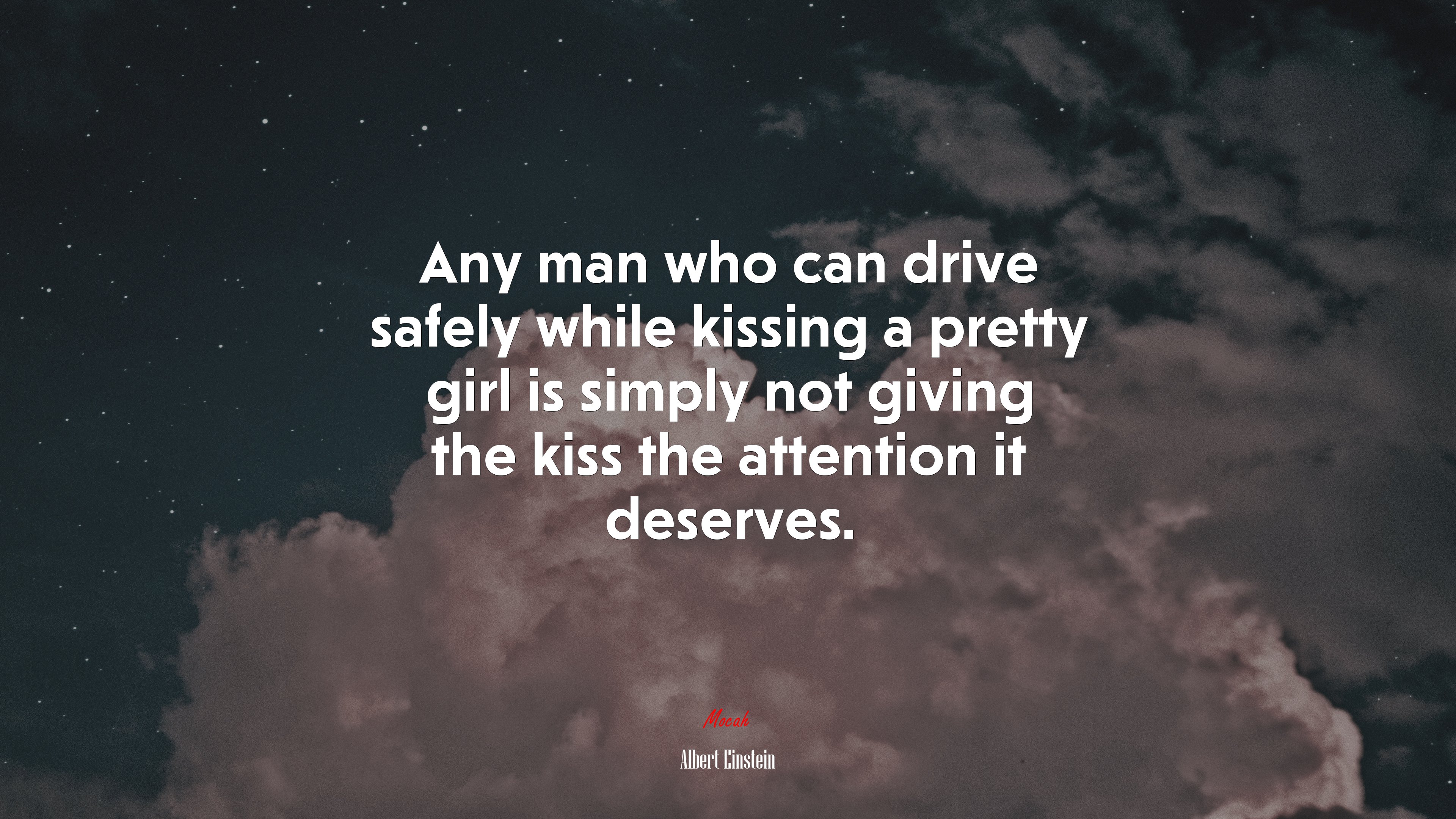 Any man who can drive safely while kissing a pretty girl is simply not giving the kiss the attention it deserves. | Albert Einstein quote HD Wallpaper