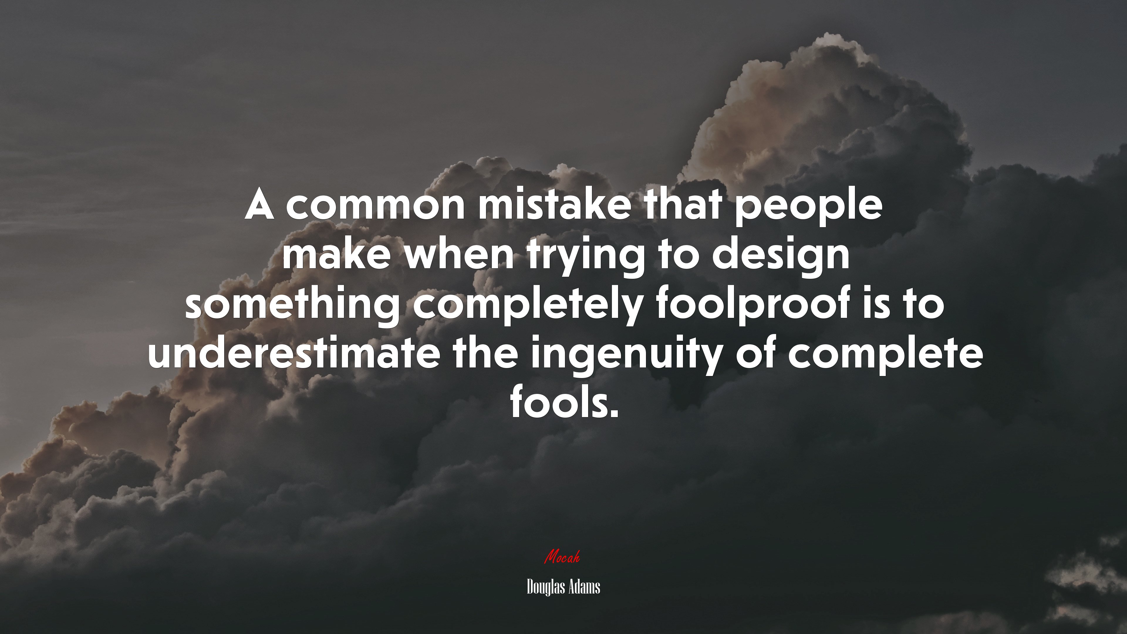 A common mistake that people make when trying to design something completely foolproof is to underestimate the ingenuity of complete fools. | Douglas Adams quote HD Wallpaper