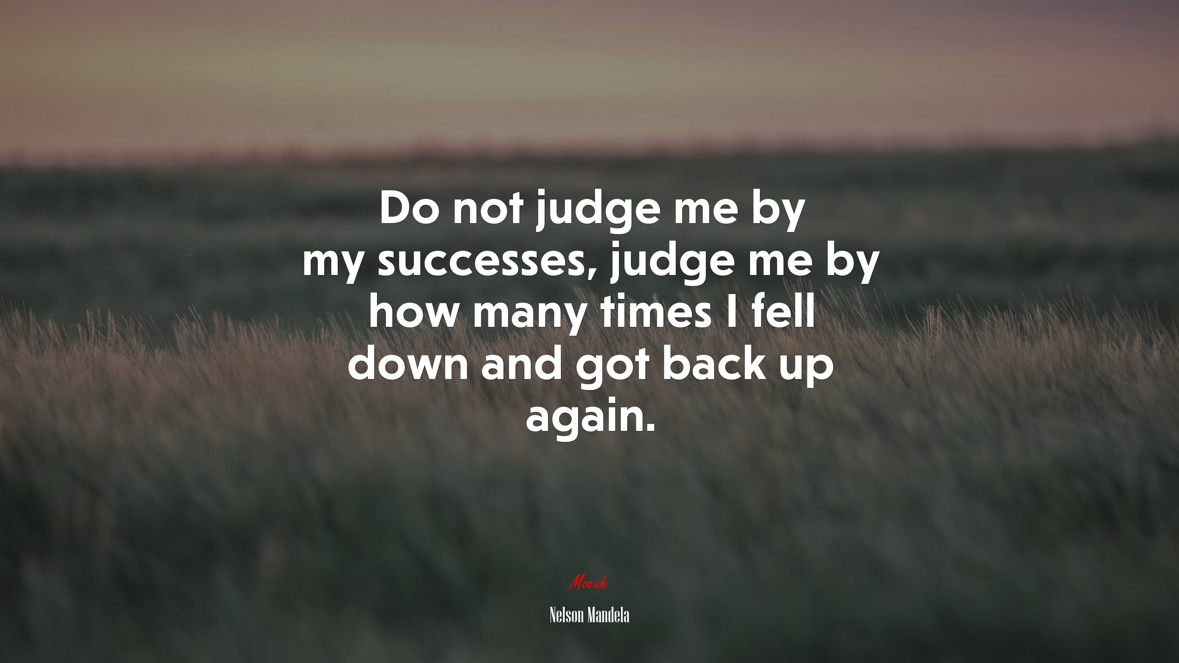 Do not judge me by my successes, judge me by how many times I fell down and got back up again. | Nelson Mandela quote HD Wallpaper