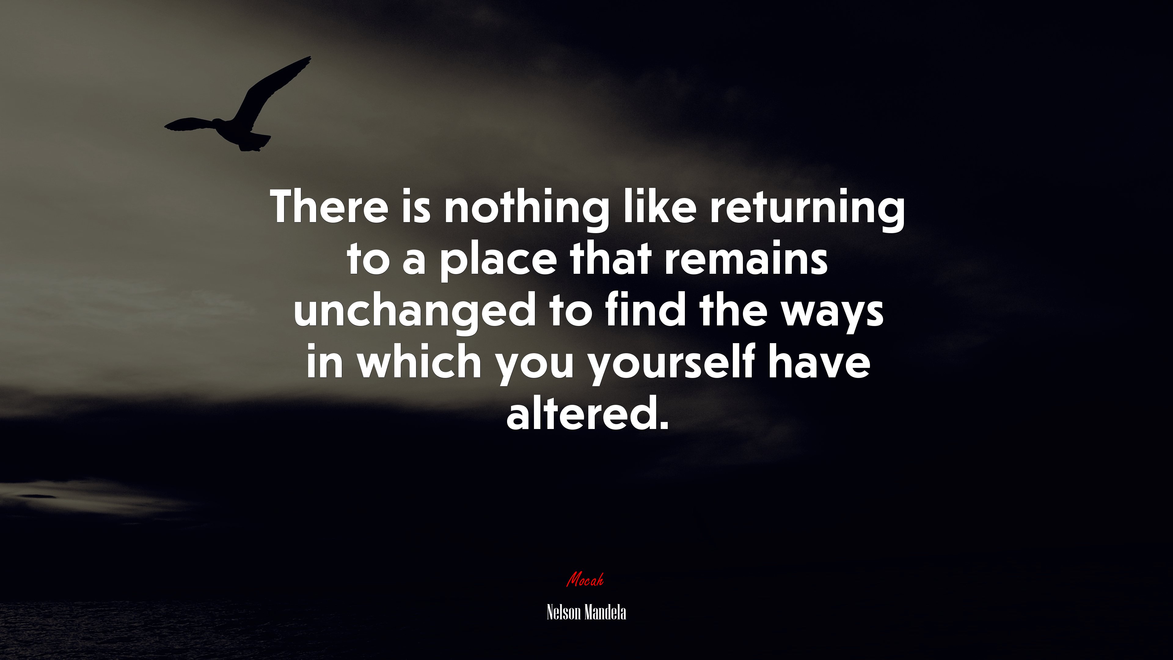 There is nothing like returning to a place that remains unchanged to find the ways in which you yourself have altered. | Nelson Mandela quote HD Wallpaper