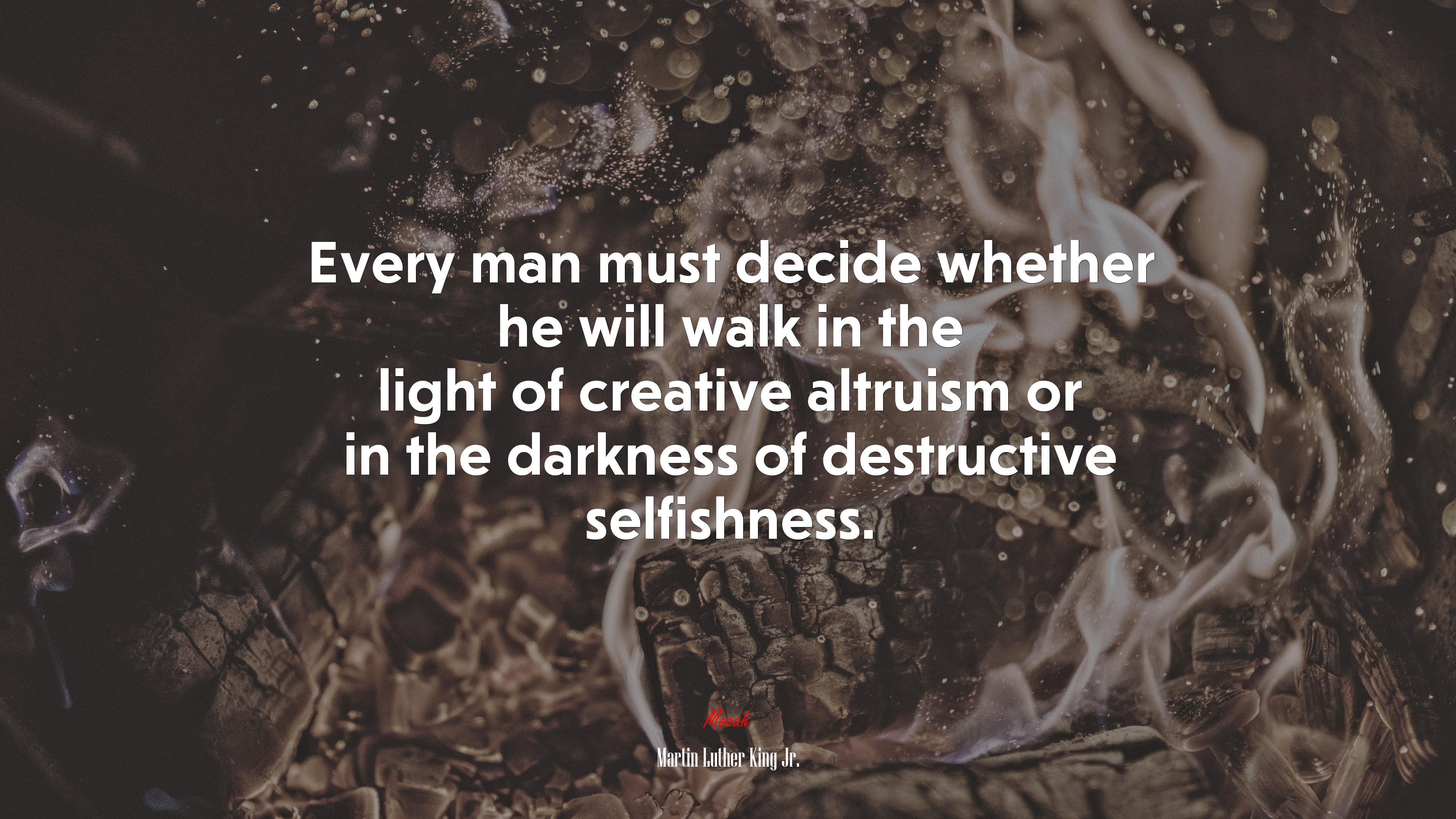 Every man must decide whether he will walk in the light of creative altruism or in the darkness of destructive selfishness. | Martin Luther King Jr. quote HD Wallpaper