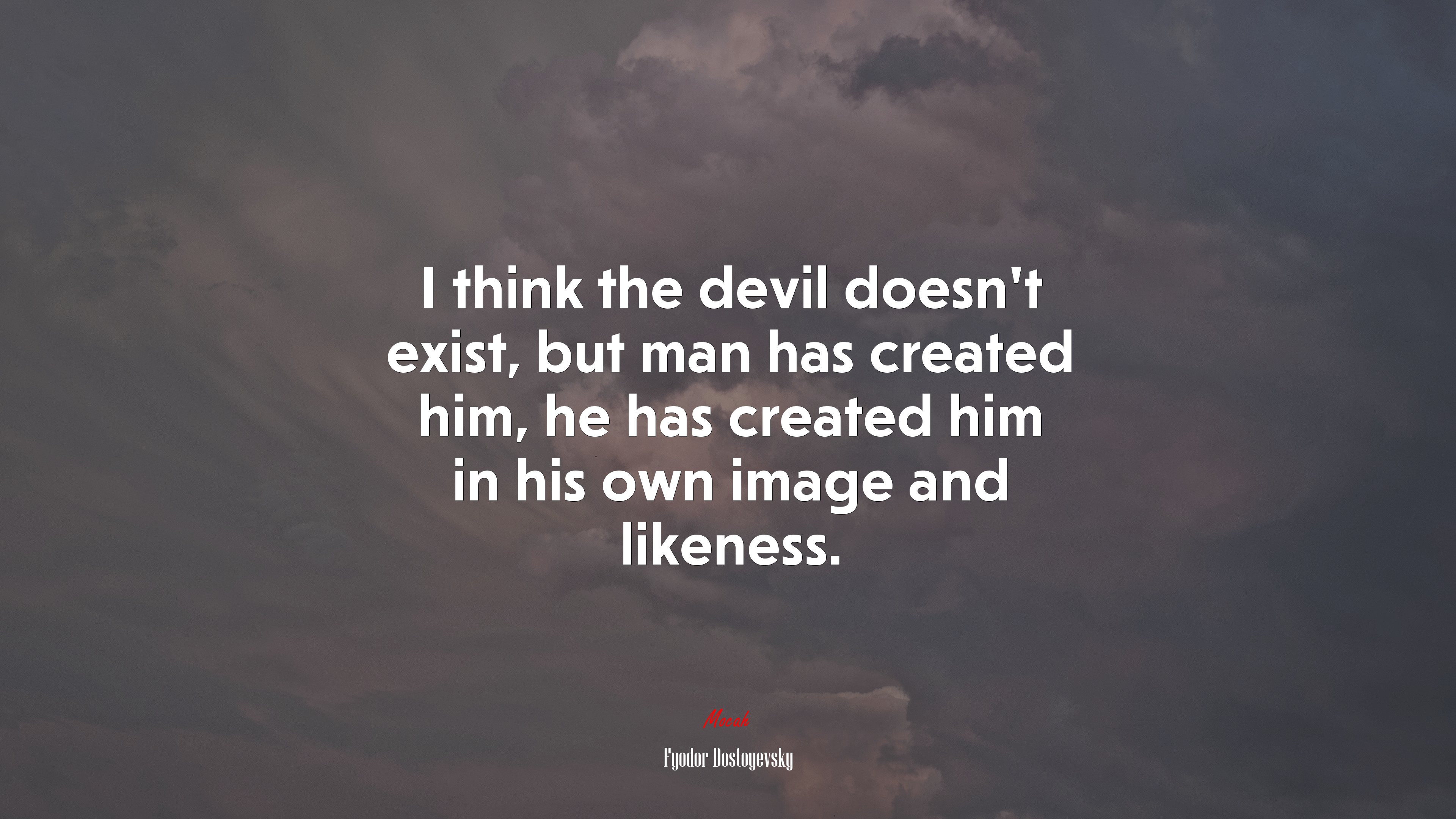 I think the devil doesn’t exist, but man has created him, he has created him in his own image and likeness. | Fyodor Dostoyevsky quote HD Wallpaper
