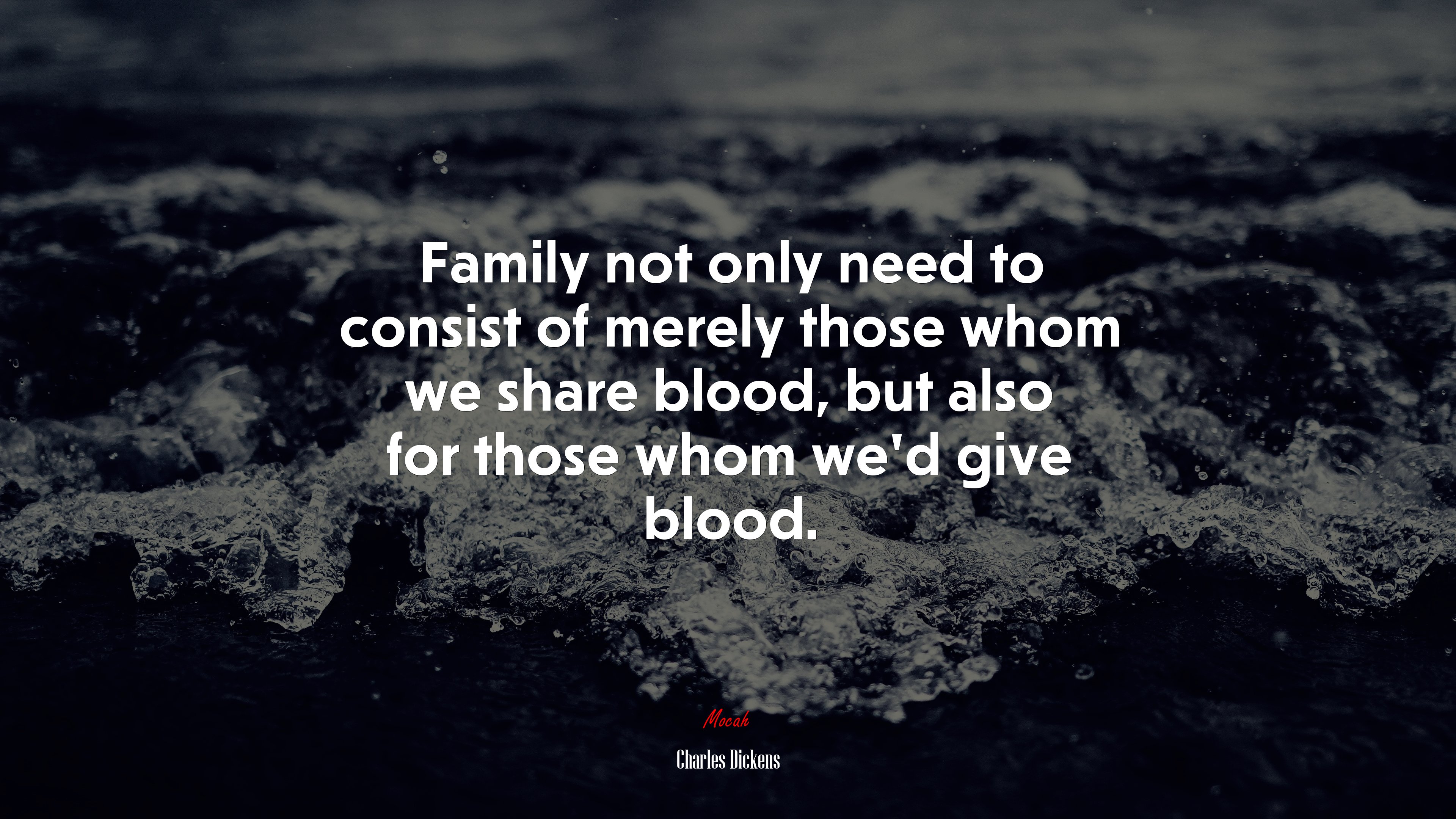 Family not only need to consist of merely those whom we share blood, but also for those whom we’d give blood. | Charles Dickens quote HD Wallpaper