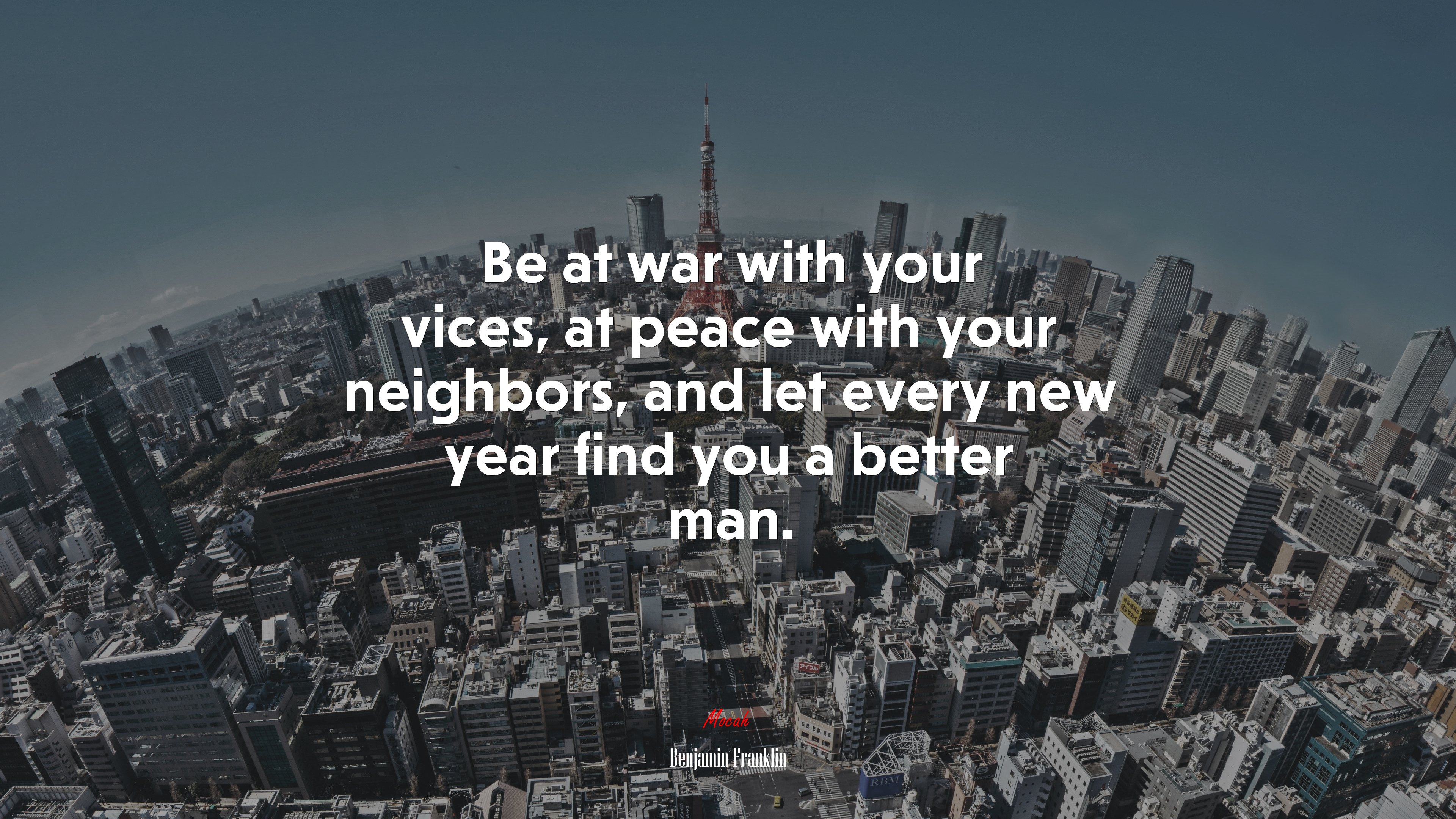 Be at war with your vices, at peace with your neighbors, and let every new year find you a better man. | Benjamin Franklin quote HD Wallpaper