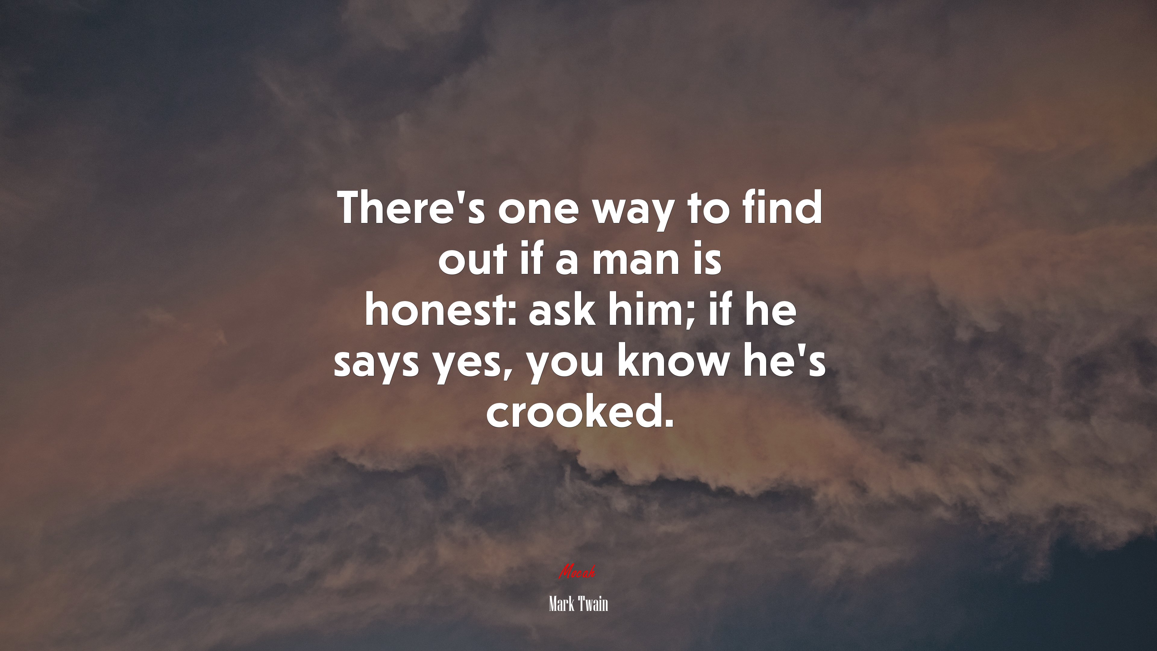 There’s one way to find out if a man is honest: ask him; if he says yes, you know he’s crooked. | Mark Twain quote HD Wallpaper