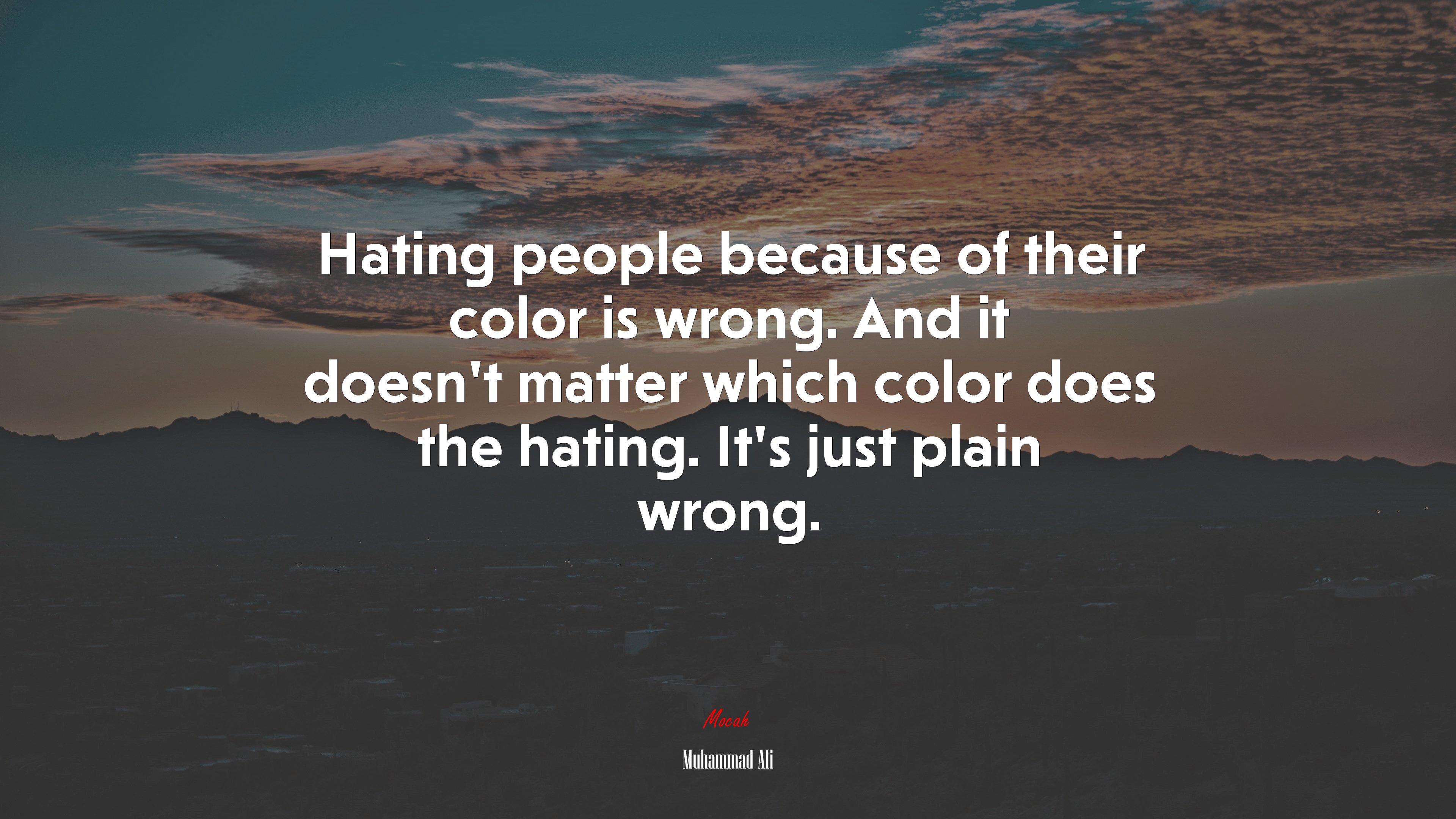 Hating people because of their color is wrong. And it doesnt matter which color does the hating. Its just plain wrong. | Muhammad Ali quote HD Wallpaper