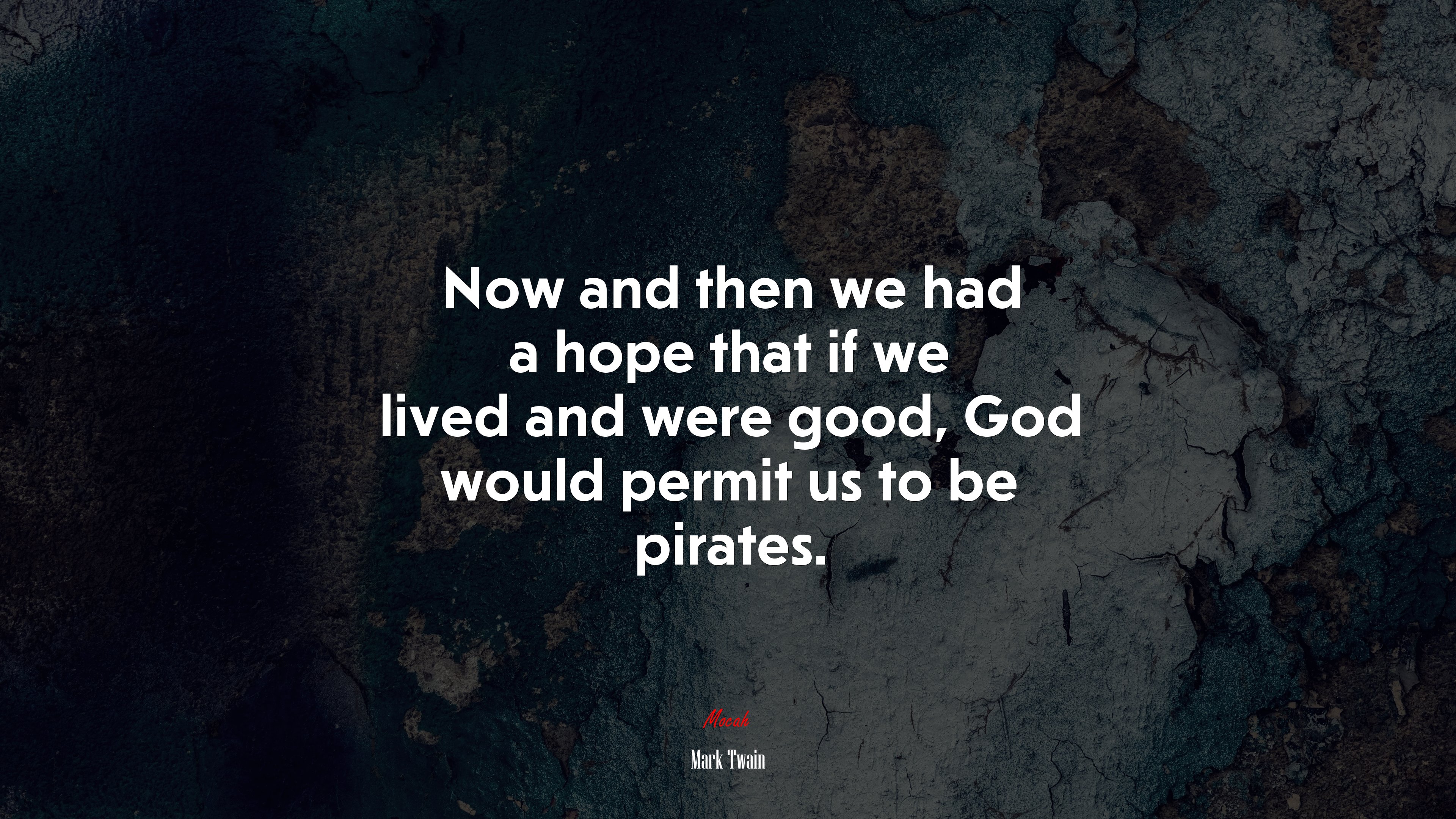 Now and then we had a hope that if we lived and were good, God would permit us to be pirates. | Mark Twain quote HD Wallpaper
