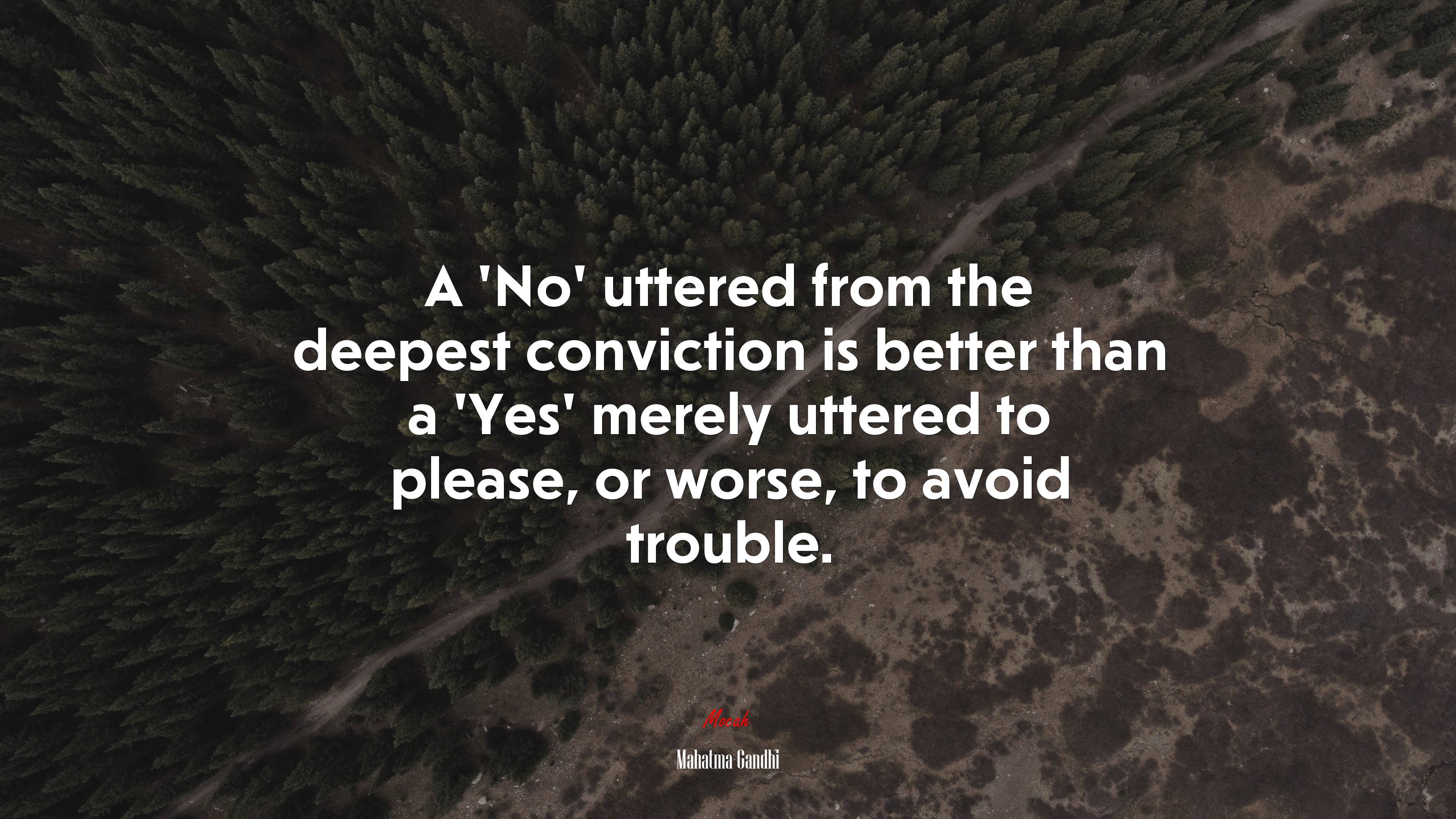 A ‘No’ uttered from the deepest conviction is better than a ‘Yes’ merely uttered to please, or worse, to avoid trouble. | Mahatma Gandhi quote HD Wallpaper