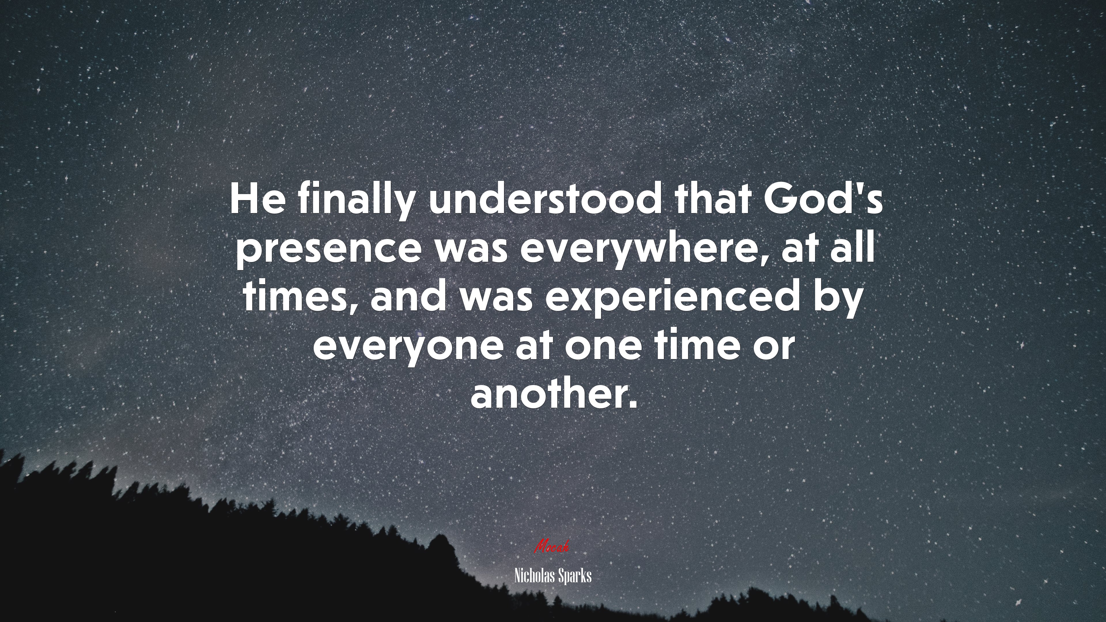 He finally understood that God’s presence was everywhere, at all times, and was experienced by everyone at one time or another. | Nicholas Sparks quote HD Wallpaper