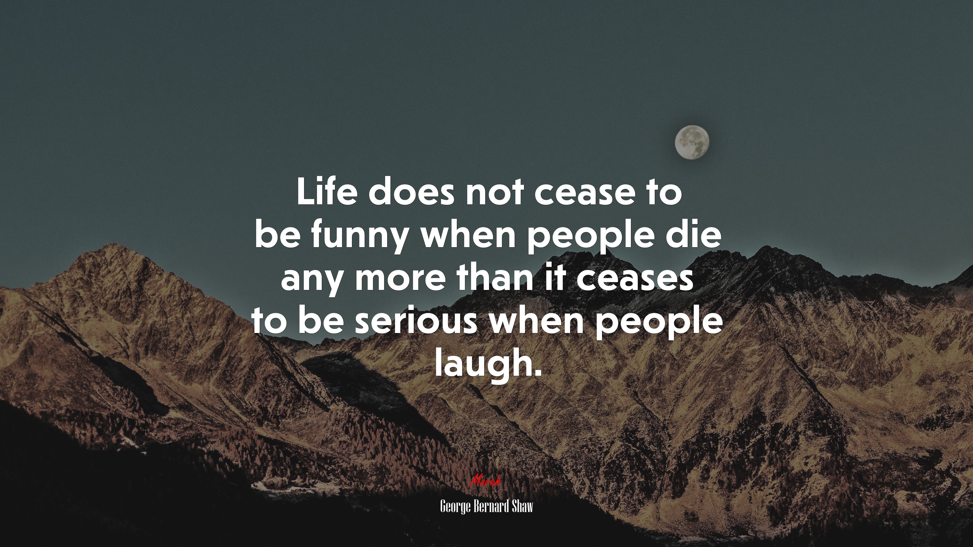 Life does not cease to be funny when people die any more than it ceases to be serious when people laugh. | George Bernard Shaw quote HD Wallpaper