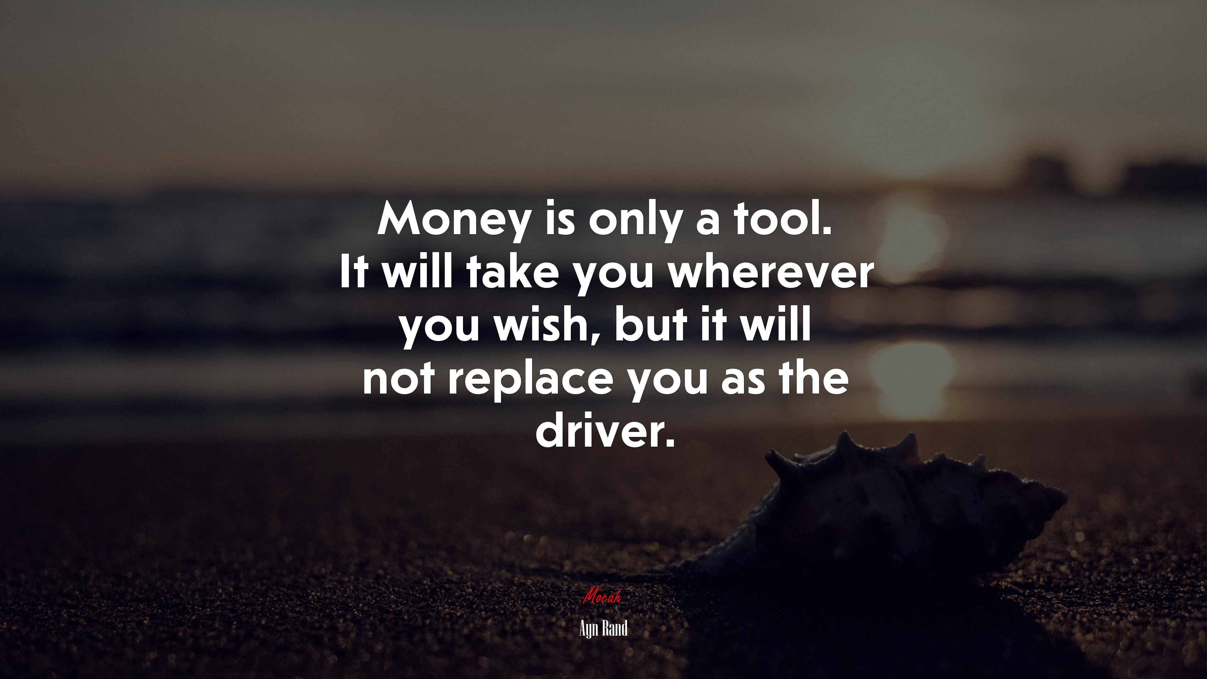 Money is only a tool. It will take you wherever you wish, but it will not replace you as the driver. | Ayn Rand quote HD Wallpaper