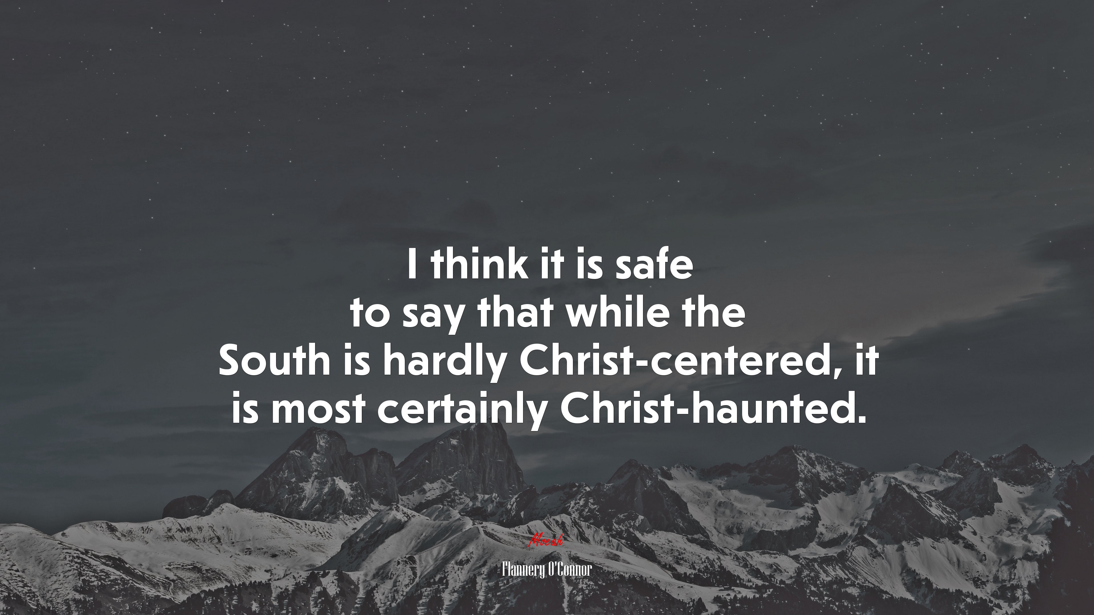 I think it is safe to say that while the South is hardly Christ-centered, it is most certainly Christ-haunted. | Flannery OConnor quote HD Wallpaper