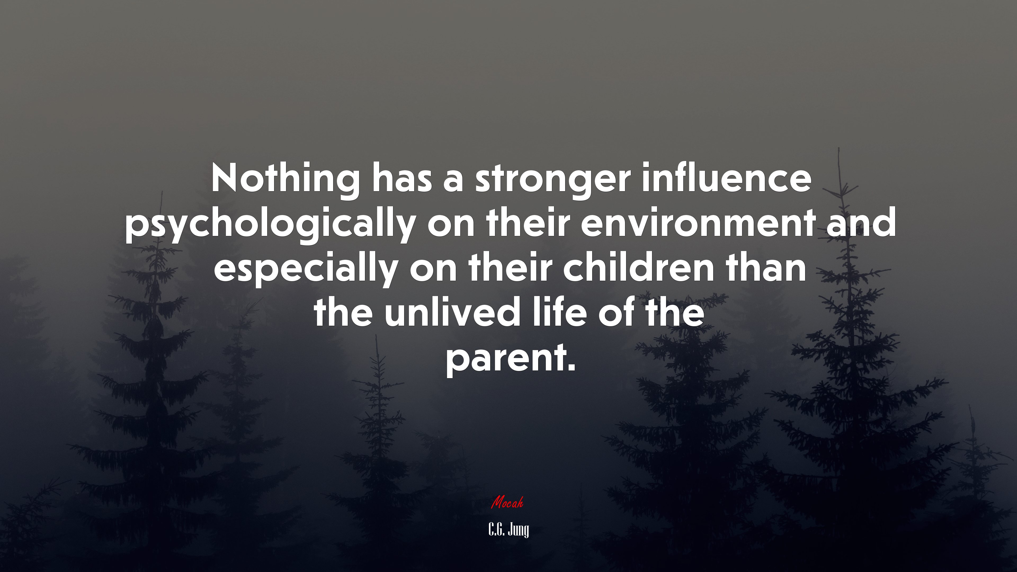 Nothing has a stronger influence psychologically on their environment and especially on their children than the unlived life of the parent. | C.G. Jung quote HD Wallpaper