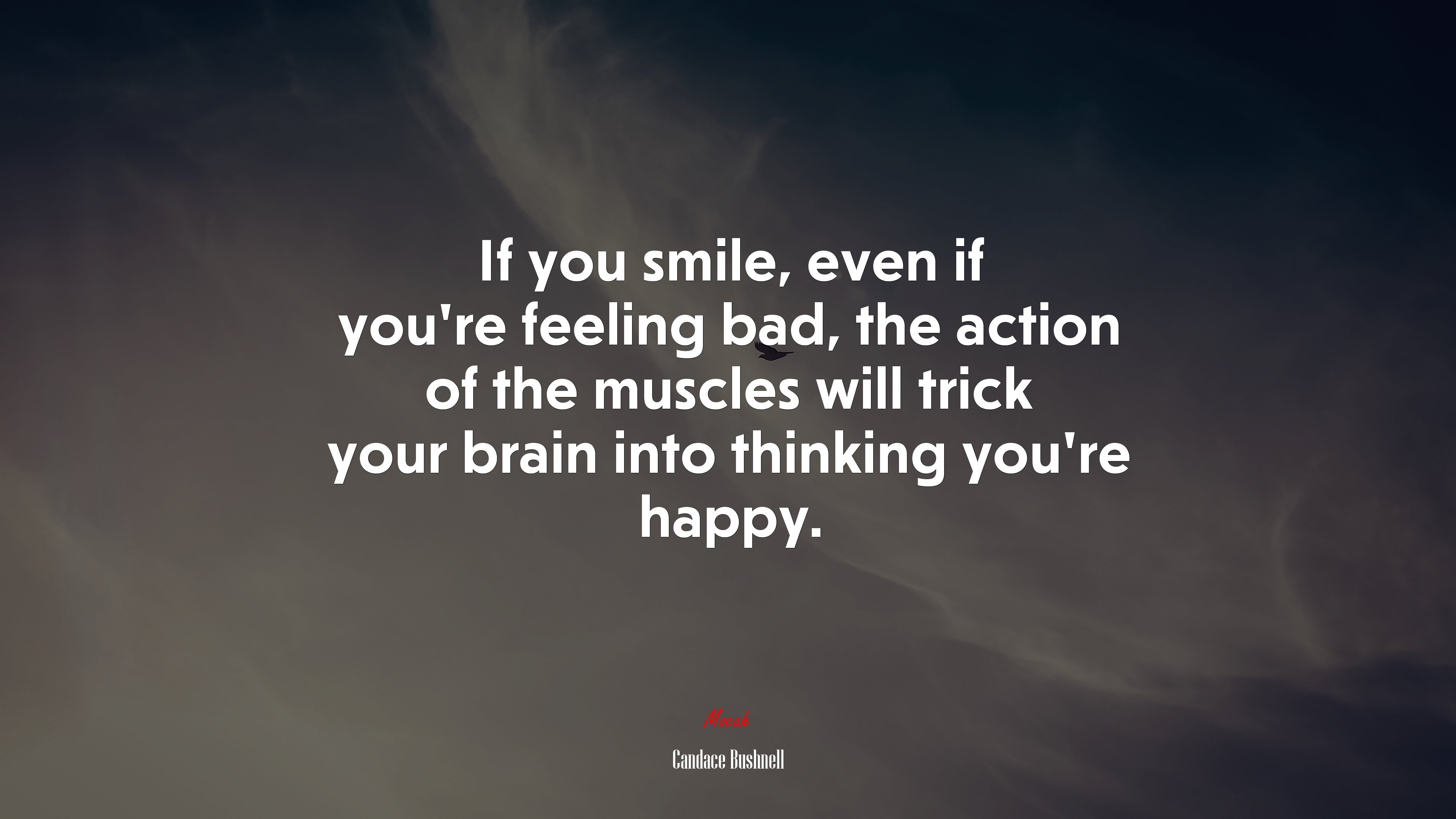 If you smile, even if you’re feeling bad, the action of the muscles will trick your brain into thinking you’re happy. | Candace Bushnell quote HD Wallpaper