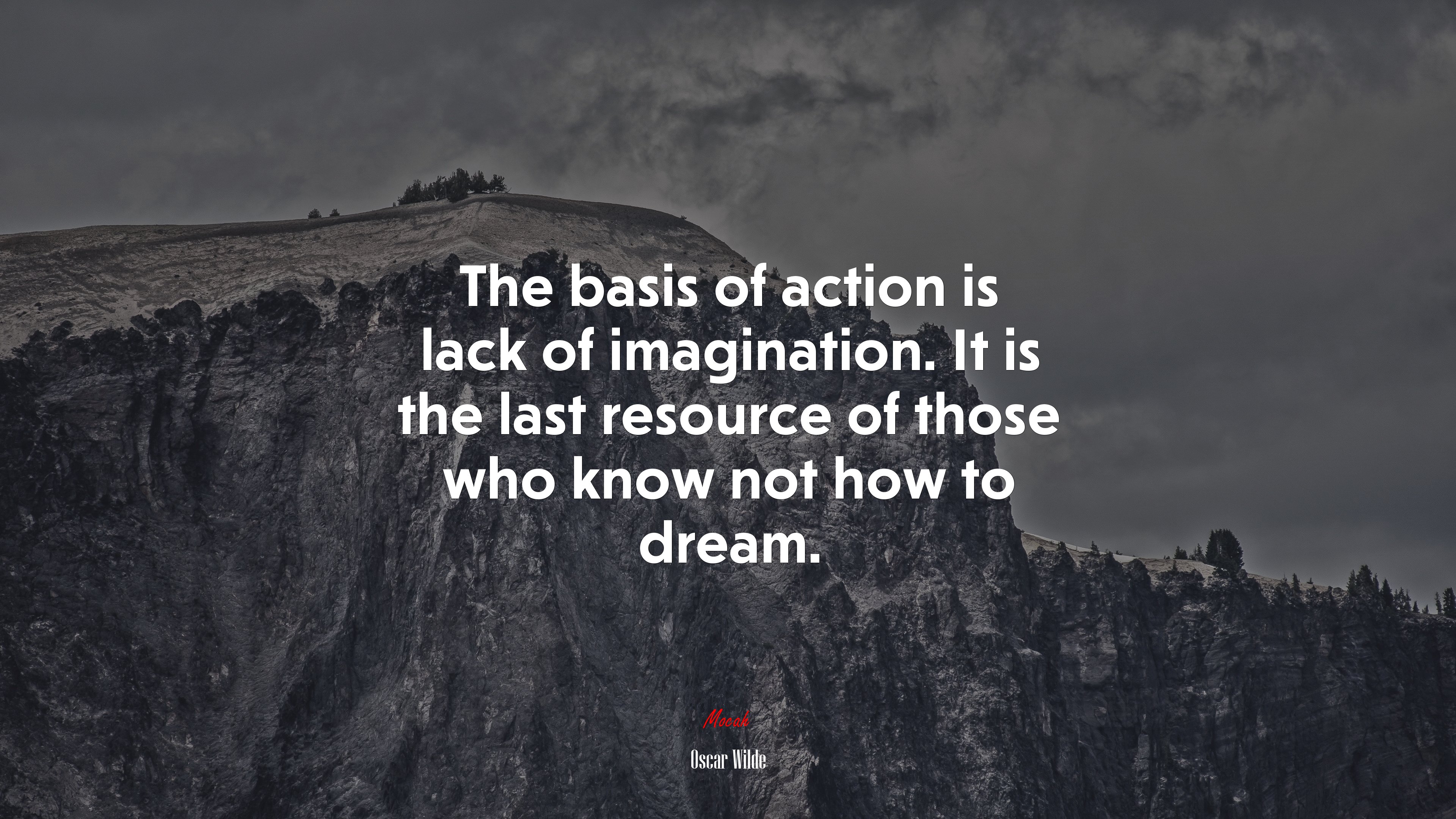 The basis of action is lack of imagination. It is the last resource of those who know not how to dream. | Oscar Wilde quote HD Wallpaper