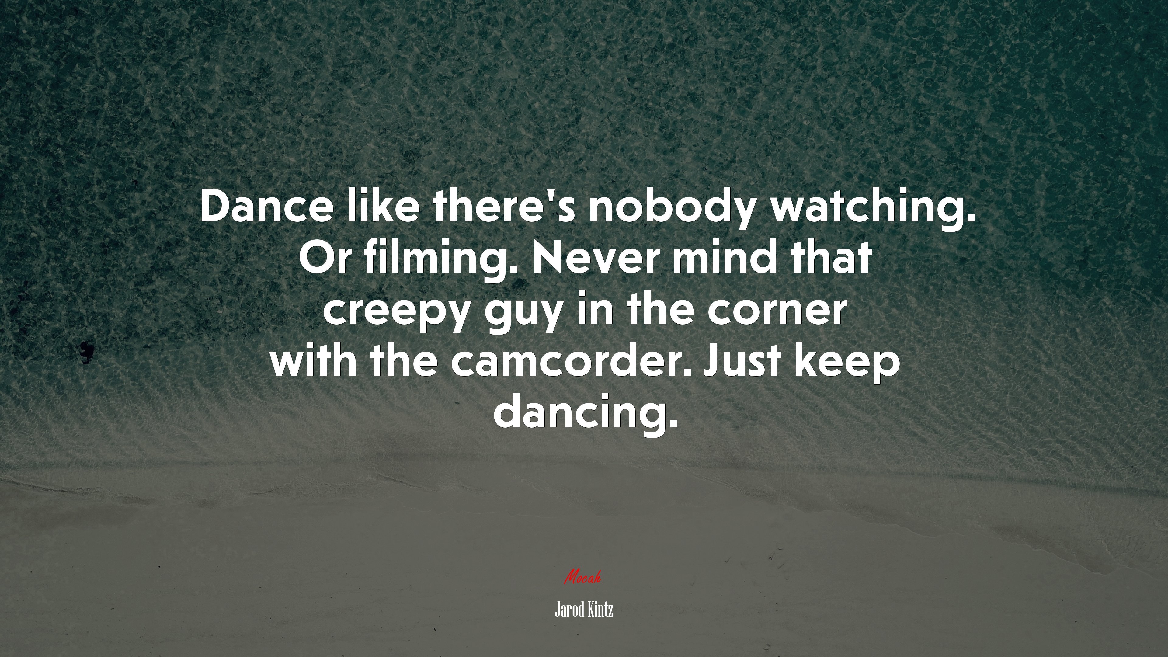 Dance like there’s nobody watching. Or filming. Never mind that creepy guy in the corner with the camcorder. Just keep dancing. | Jarod Kintz quote HD Wallpaper