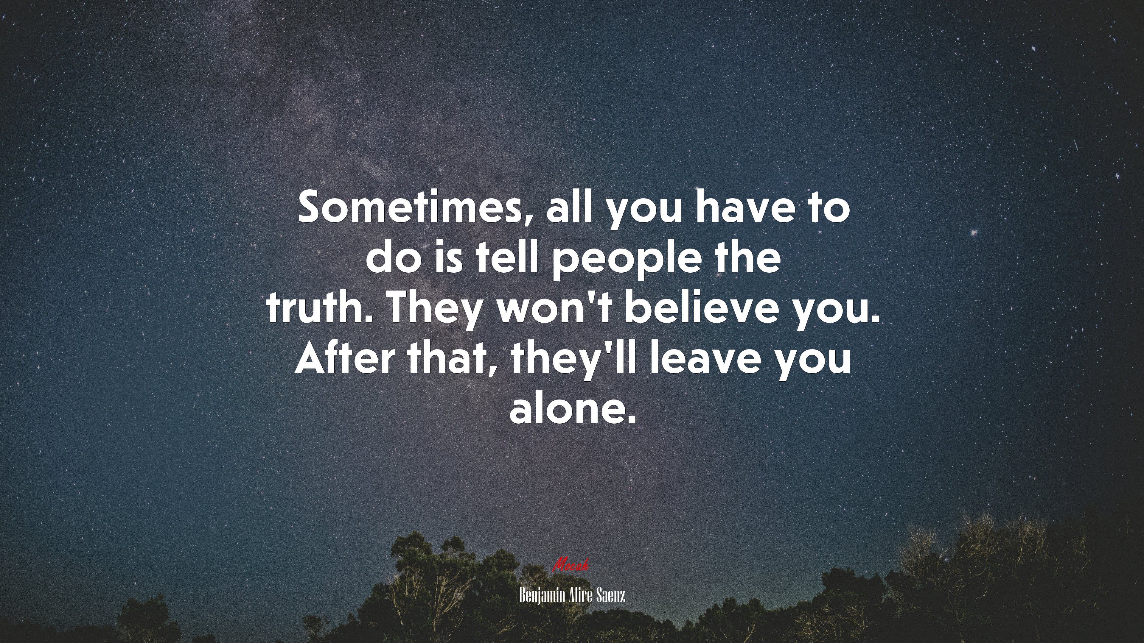 Sometimes, all you have to do is tell people the truth. They won’t believe you. After that, they’ll leave you alone. | Benjamin Alire Sáenz quote HD Wallpaper