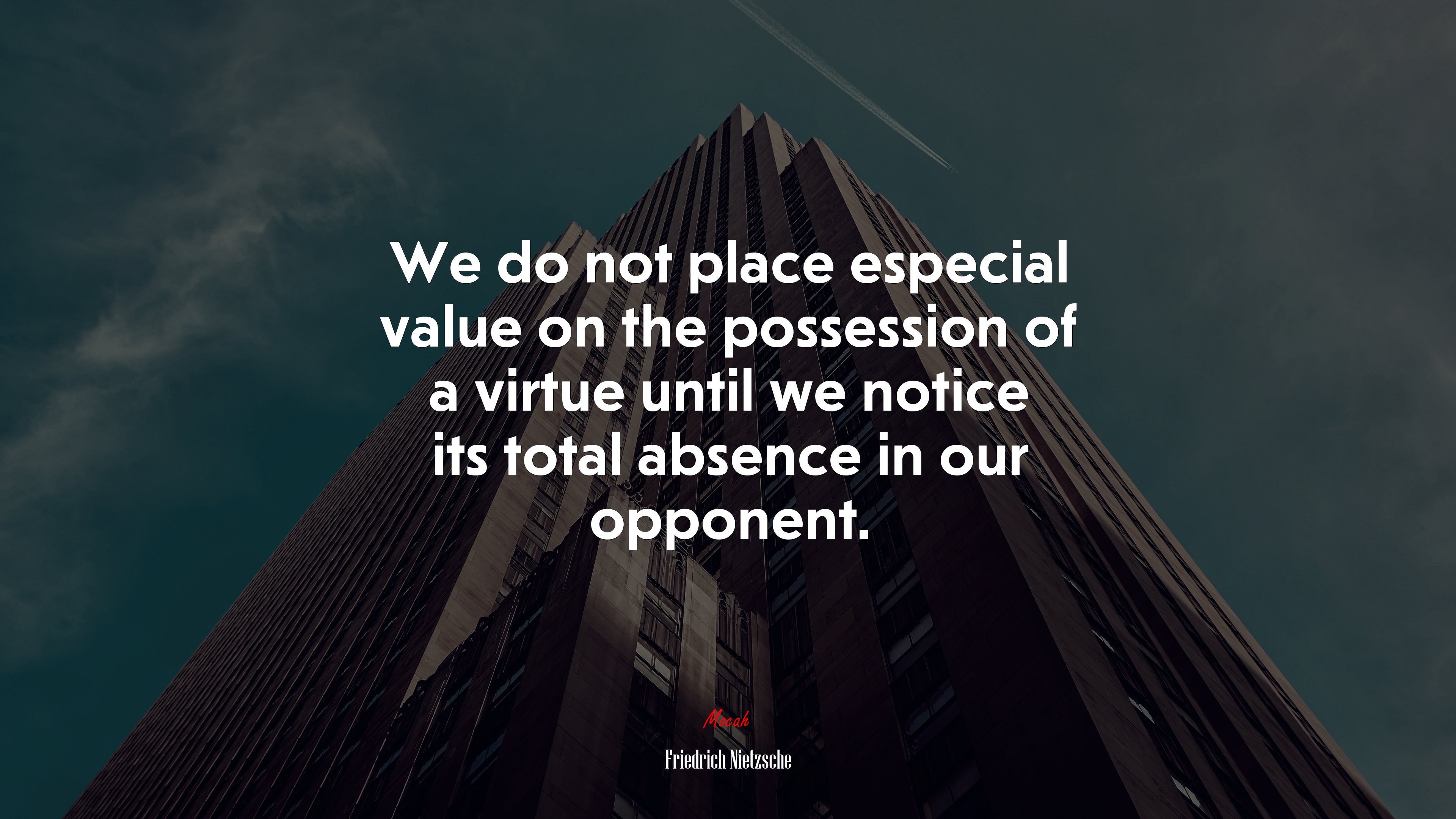 We do not place especial value on the possession of a virtue until we notice its total absence in our opponent. | Friedrich Nietzsche quote HD Wallpaper