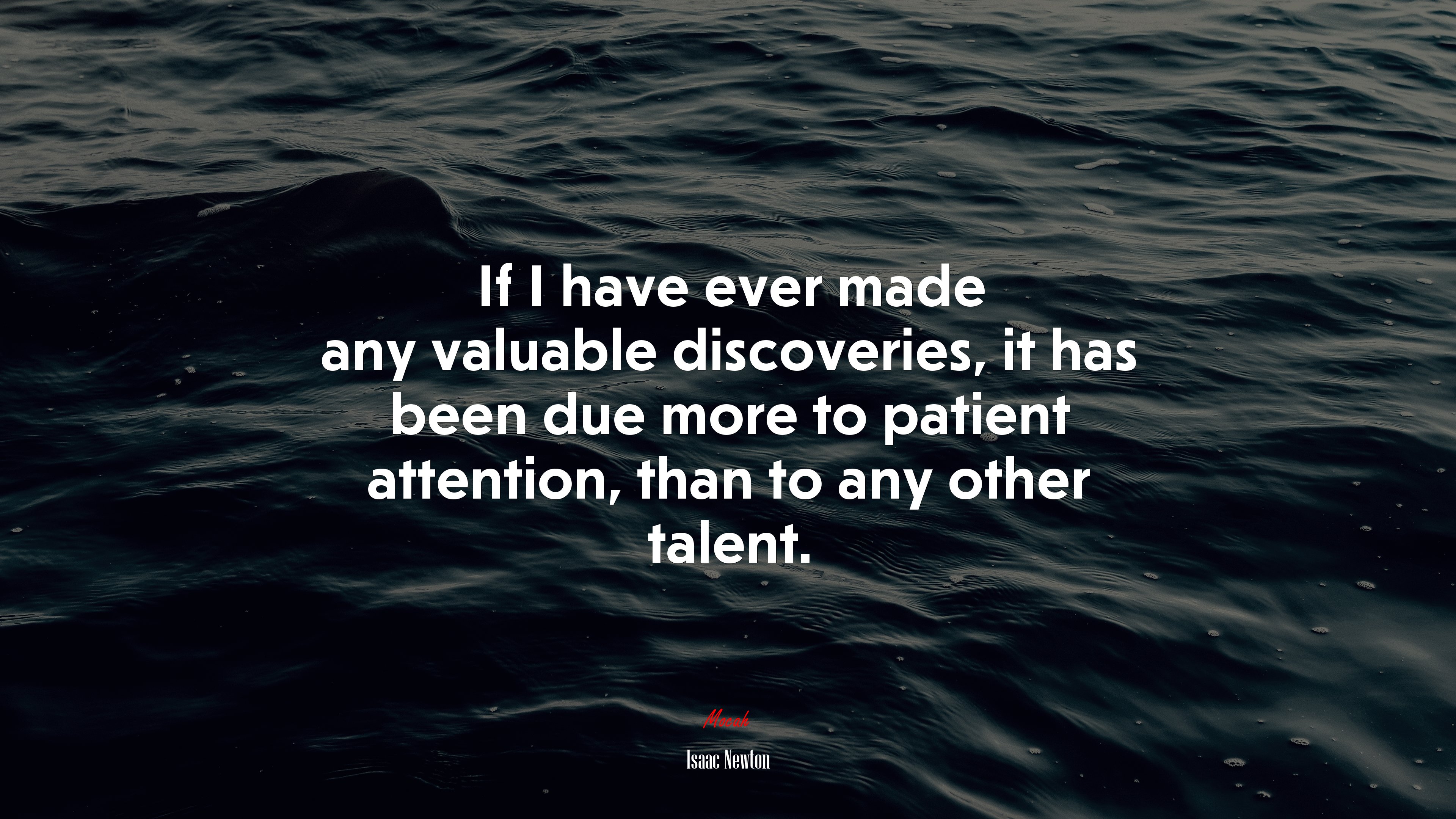 If I have ever made any valuable discoveries, it has been due more to patient attention, than to any other talent. | Isaac Newton quote HD Wallpaper