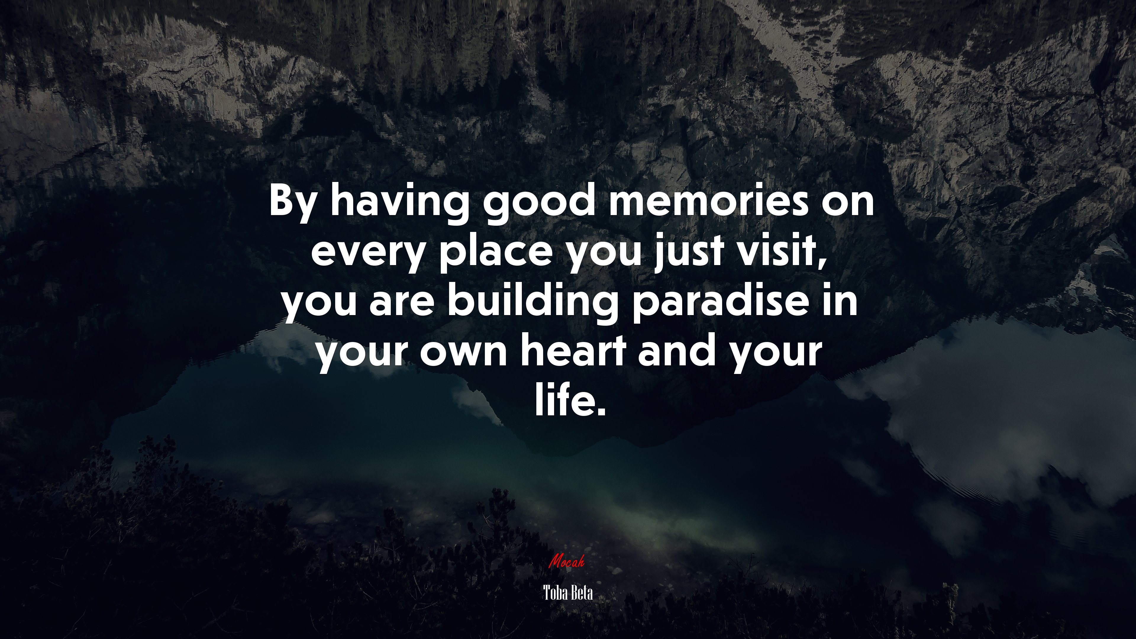 By having good memories on every place you just visit, you are building paradise in your own heart and your life. | Toba Beta quote HD Wallpaper