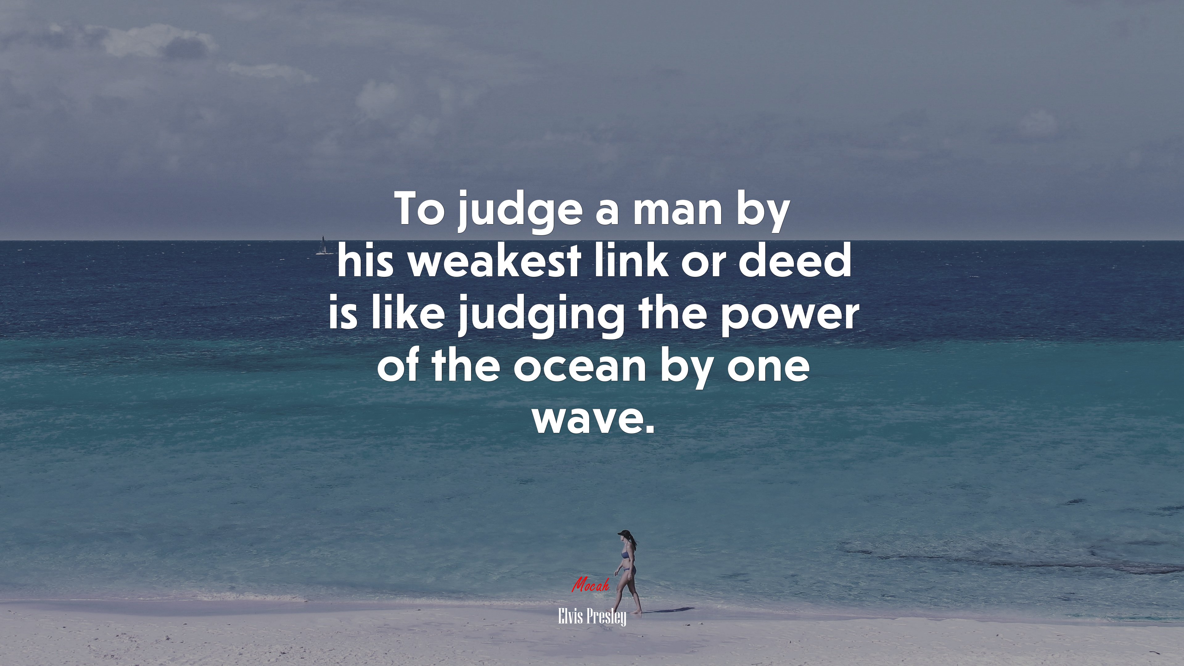 To judge a man by his weakest link or deed is like judging the power of the ocean by one wave. | Elvis Presley quote HD Wallpaper