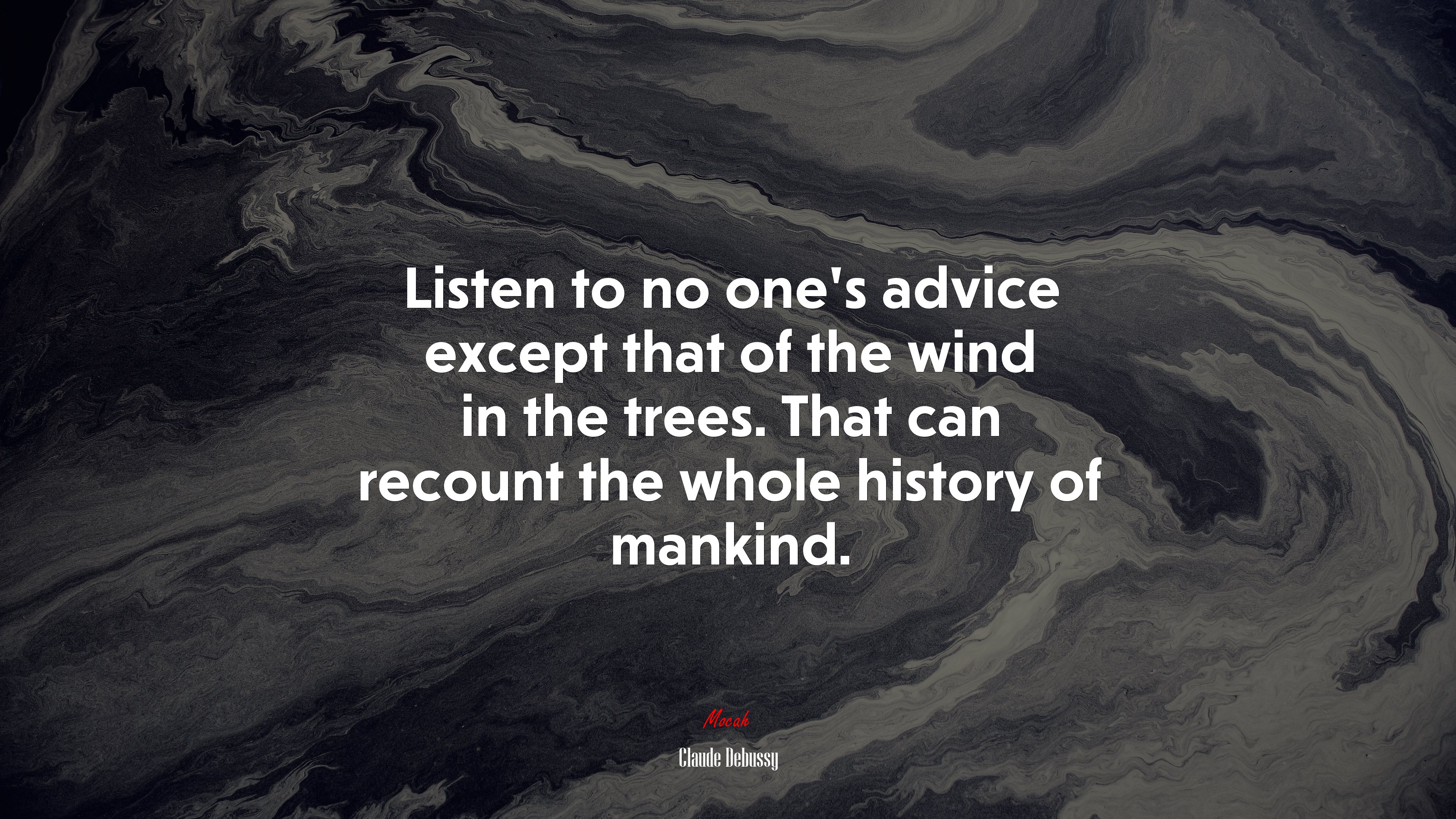 Listen to no ones advice except that of the wind in the trees. That can recount the whole history of mankind. | Claude Debussy quote HD Wallpaper