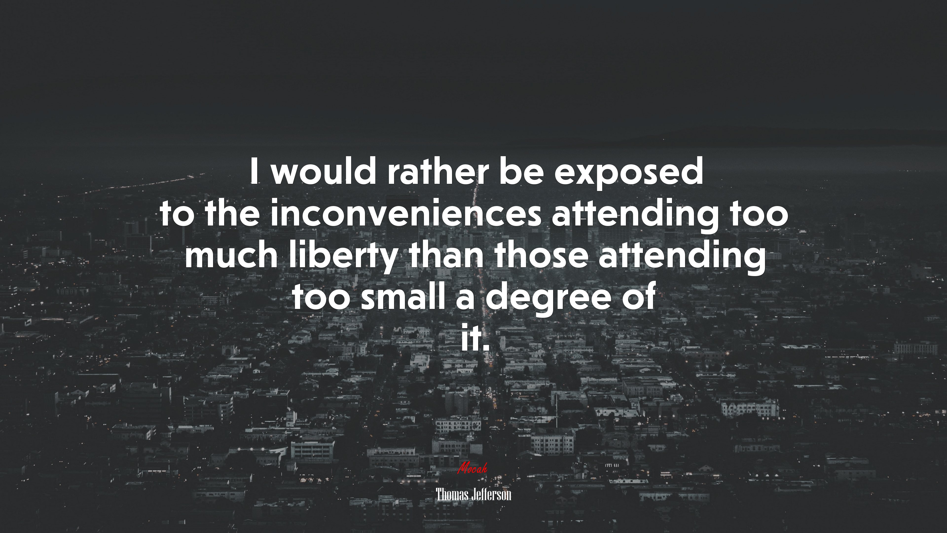 I would rather be exposed to the inconveniences attending too much liberty than those attending too small a degree of it. | Thomas Jefferson quote HD Wallpaper