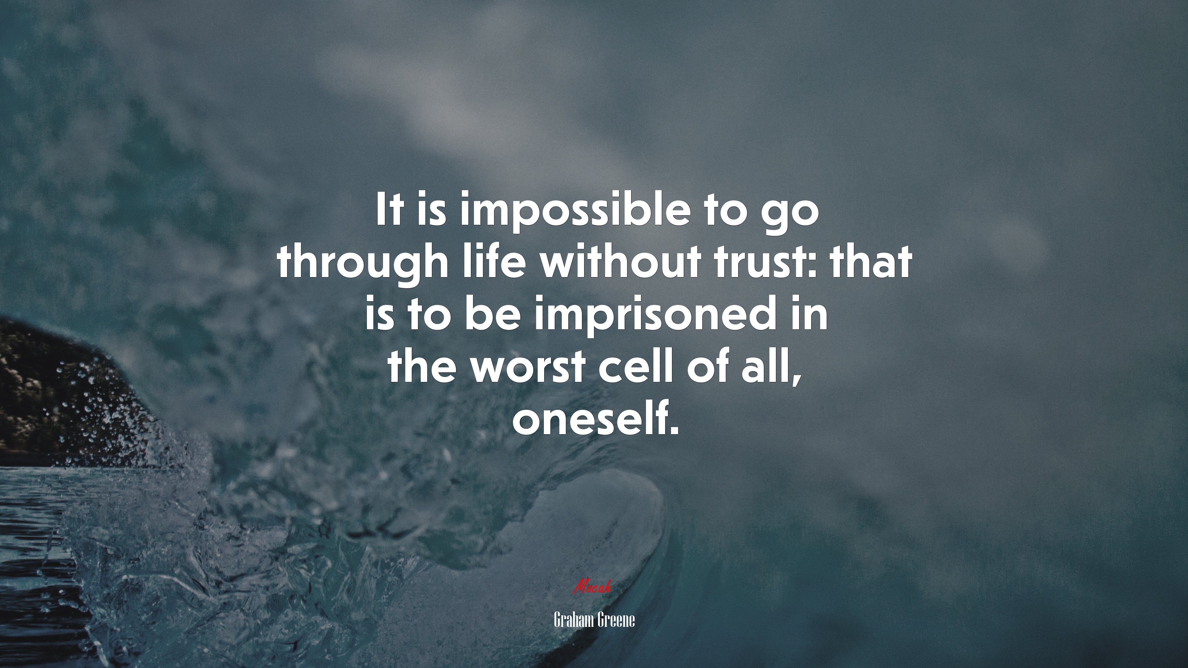 It is impossible to go through life without trust: that is to be imprisoned in the worst cell of all, oneself. | Graham Greene quote HD Wallpaper