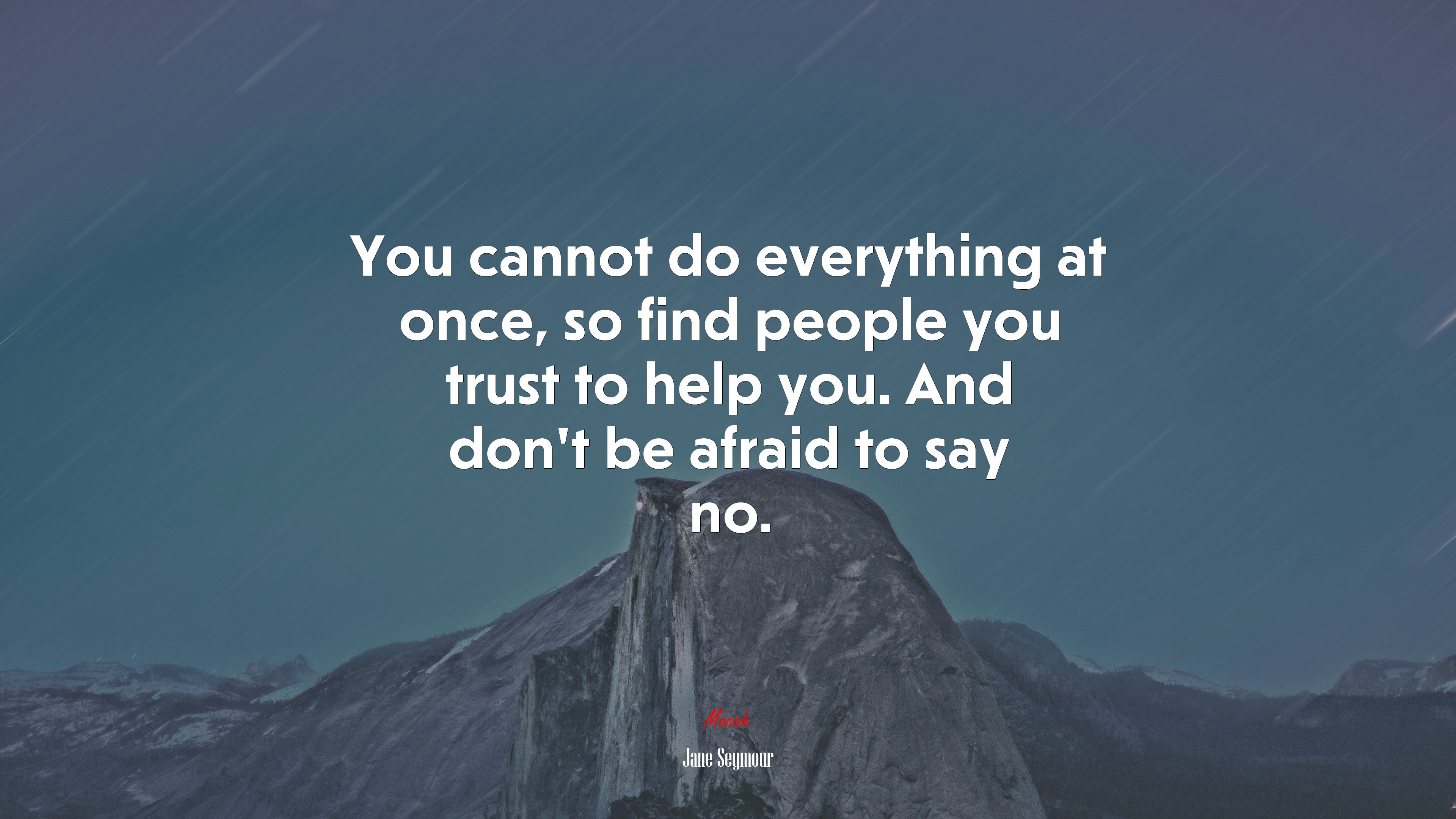 You cannot do everything at once, so find people you trust to help you. And dont be afraid to say no. | Jane Seymour quote HD Wallpaper