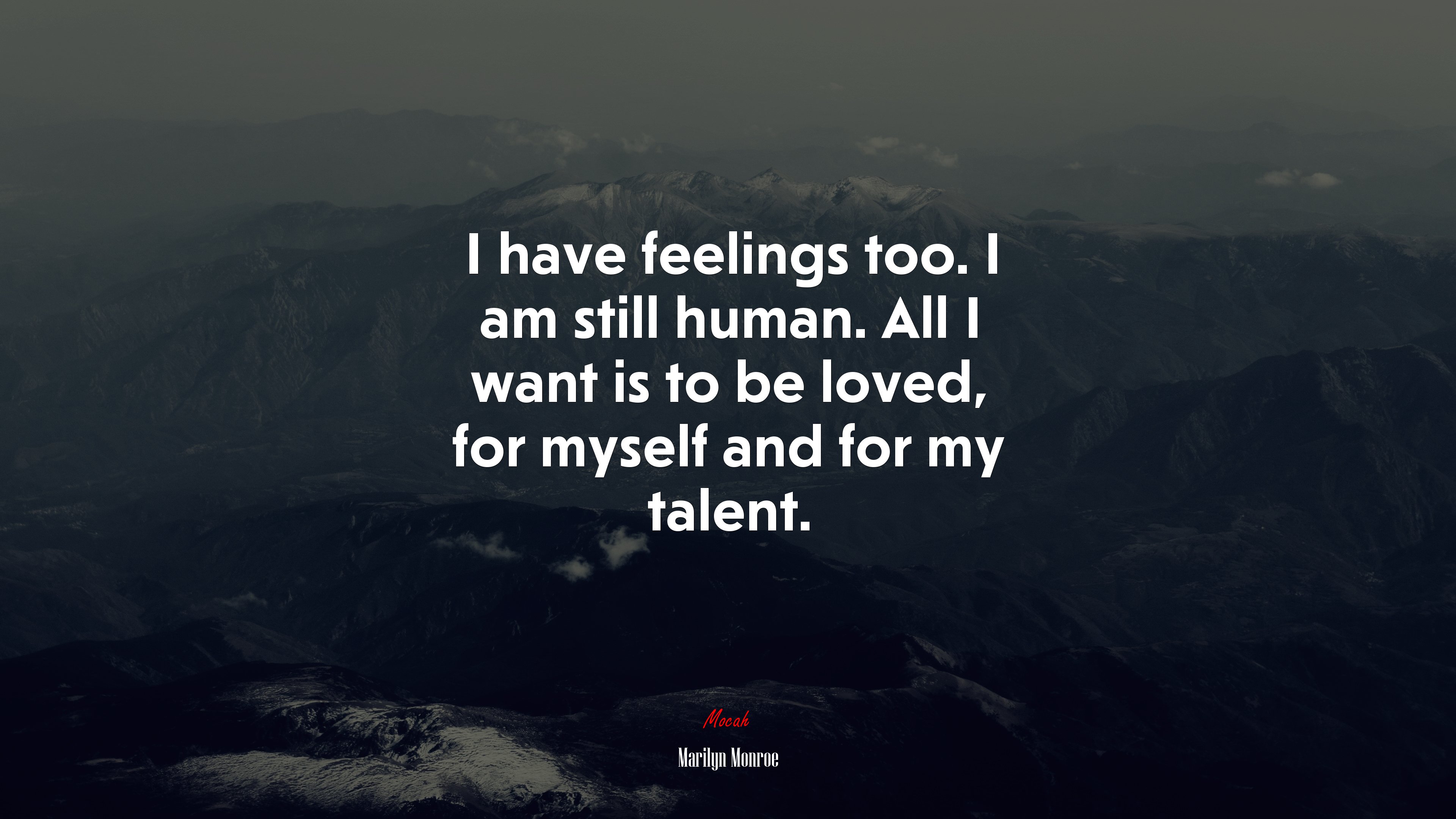 I have feelings too. I am still human. All I want is to be loved, for myself and for my talent. | Marilyn Monroe quote HD Wallpaper