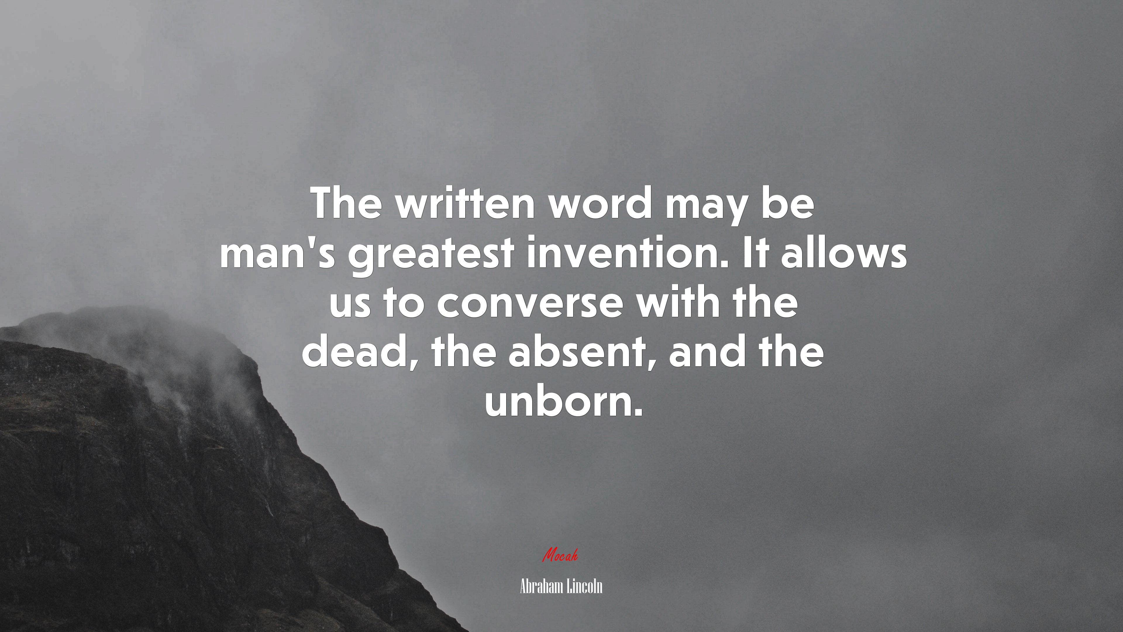 The written word may be man’s greatest invention. It allows us to converse with the dead, the absent, and the unborn. | Abraham Lincoln quote HD Wallpaper