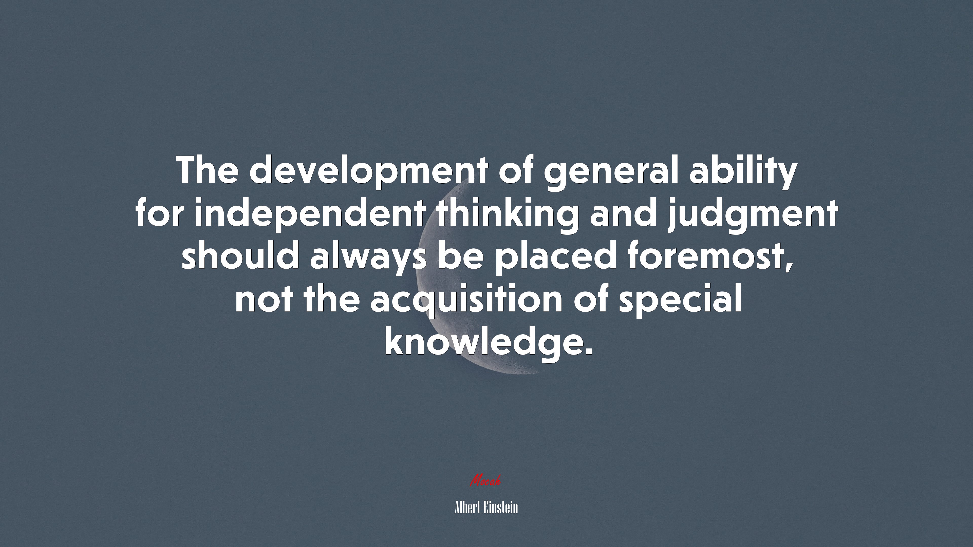 The development of general ability for independent thinking and judgment should always be placed foremost, not the acquisition of special knowledge. | Albert Einstein quote HD Wallpaper